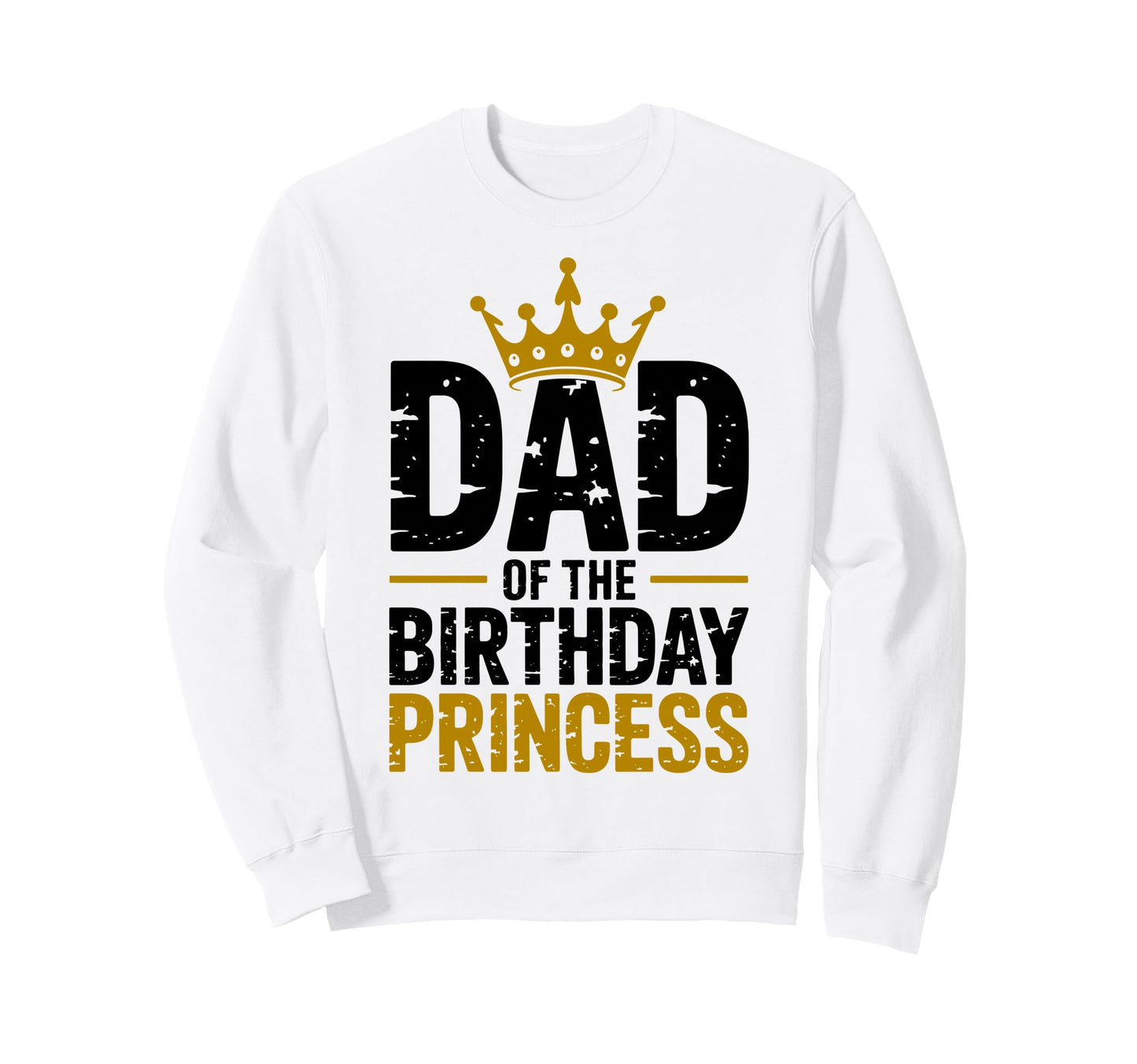 Dad Birthday Princess Family Sweatshirt - Trendy Graphic for Adults - T-Shirt, Sweatshirt, Hoodie