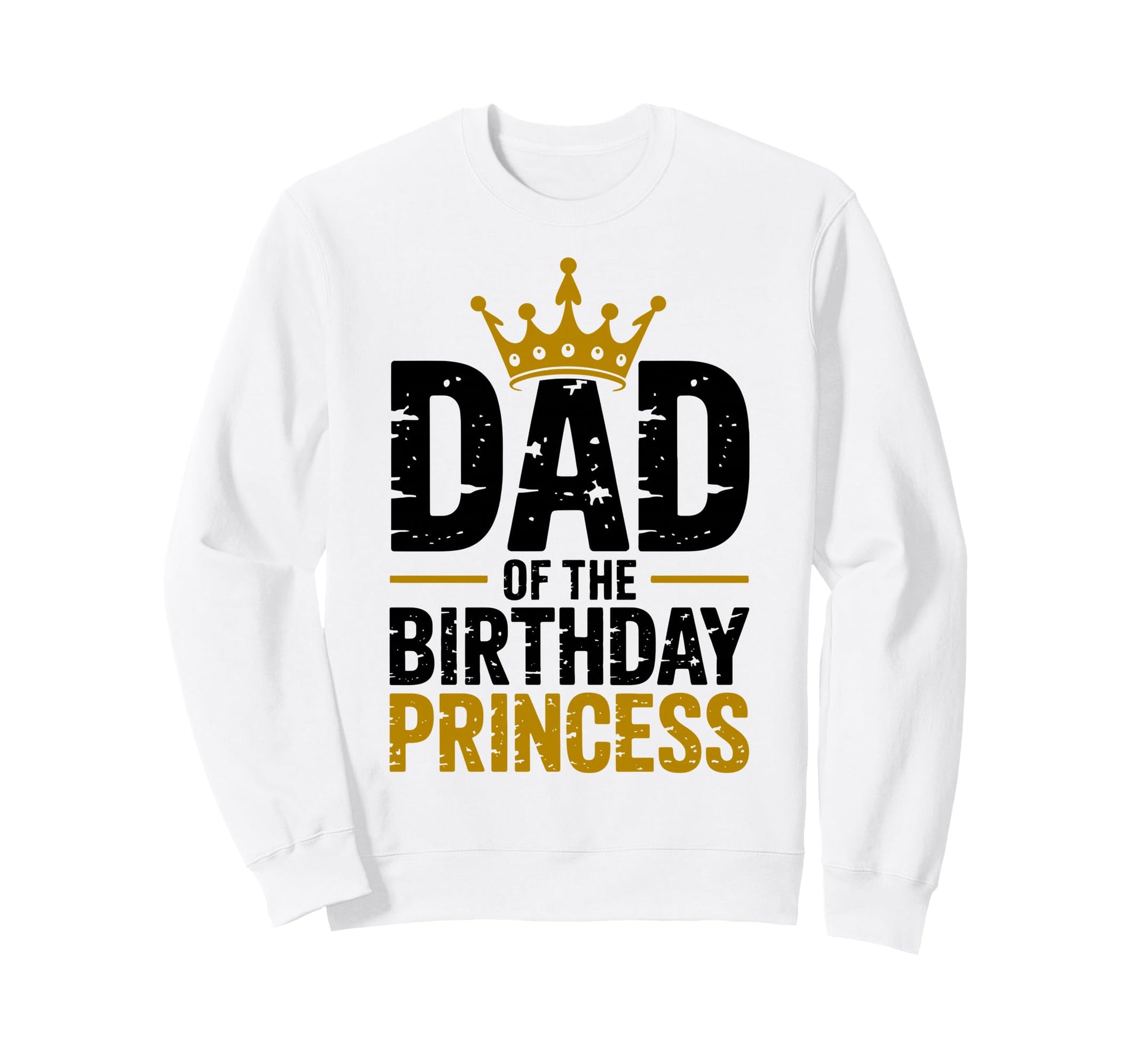 Dad Birthday Princess Family Sweatshirt - Trendy Graphic for Adults - T-Shirt, Sweatshirt, Hoodie