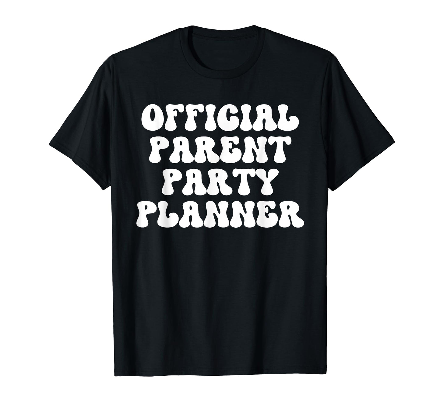 Parent Party Planner Funny T-Shirt - Casual Everyday Wear for Adults - T-Shirt, Sweatshirt, Hoodie