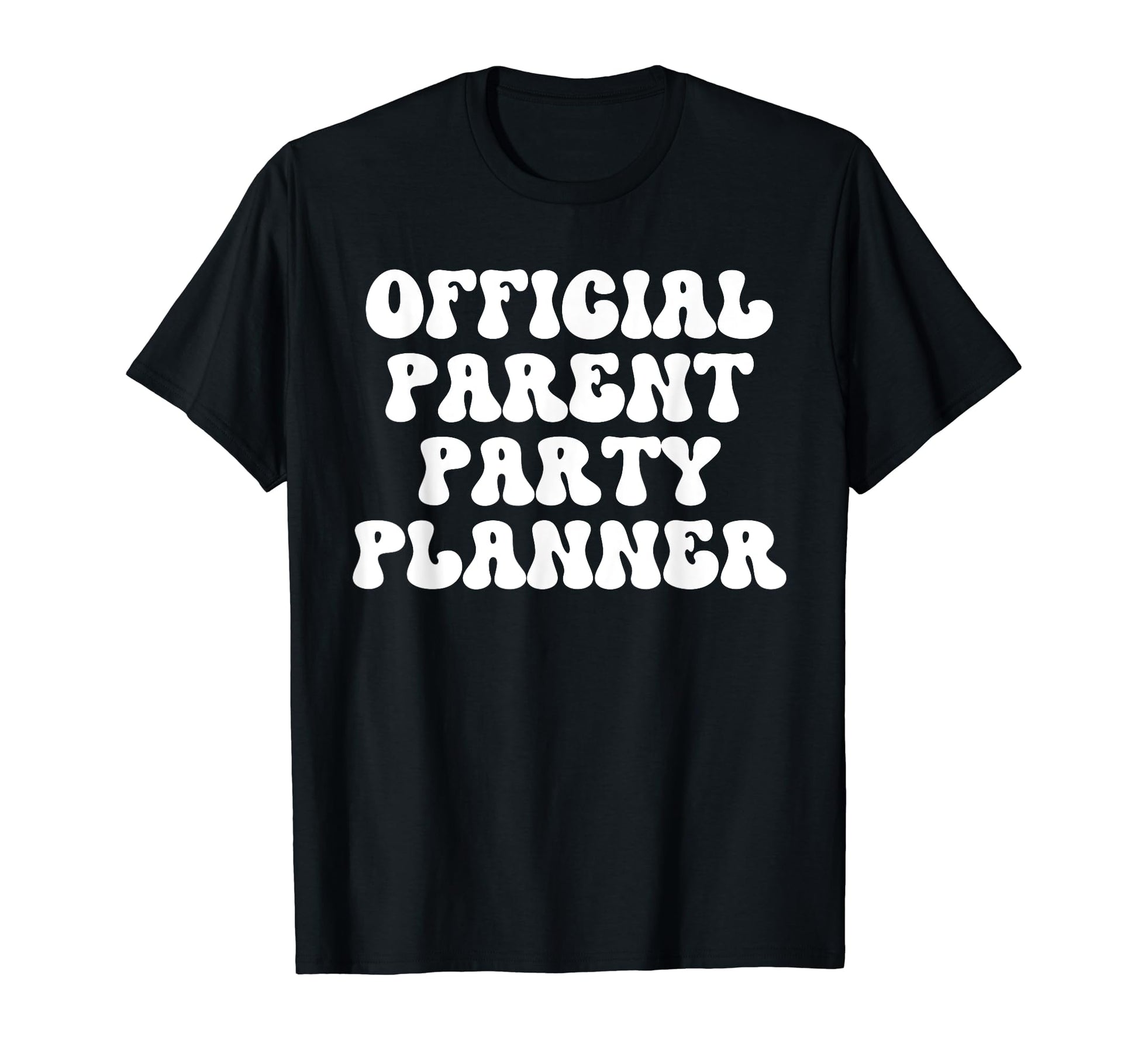 Parent Party Planner Funny T-Shirt - Casual Everyday Wear for Adults - T-Shirt, Sweatshirt, Hoodie