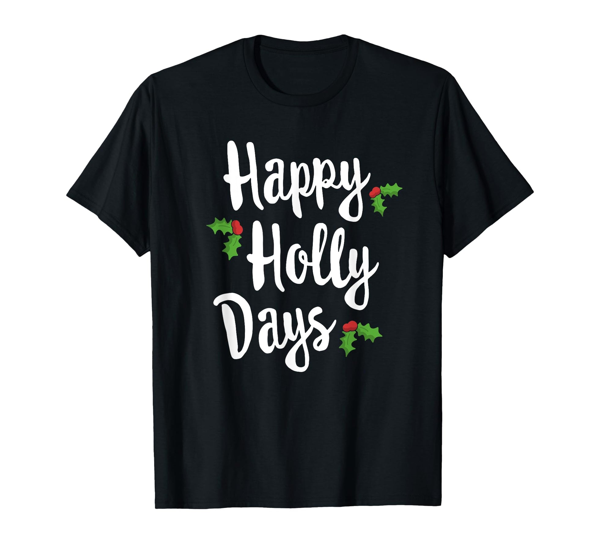Happy Holly Days Festive Matching Family T-Shirt - Trendy Graphic Men Women - T-Shirt, Sweatshirt, Hoodie