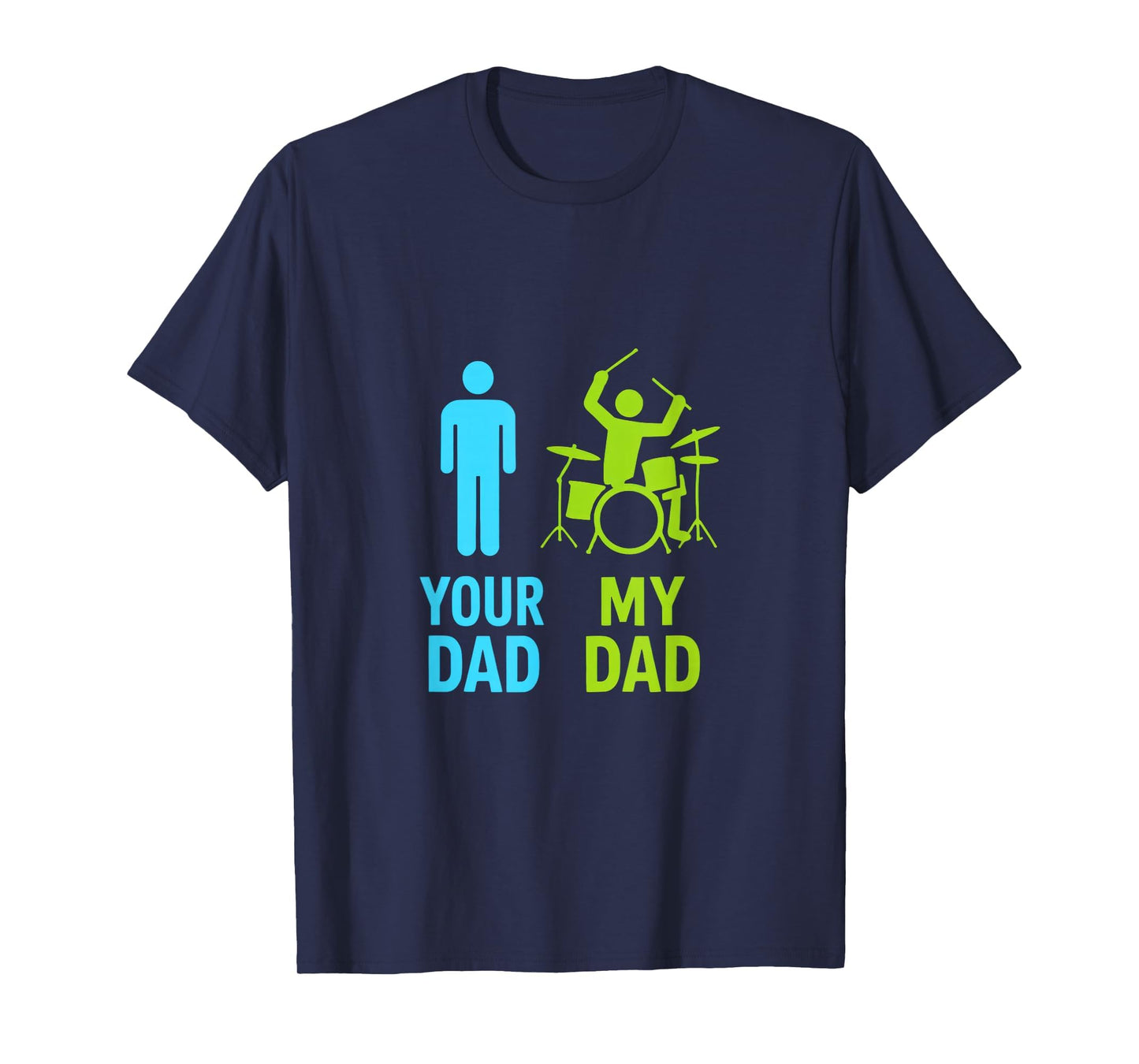 Your Dad My Dad Drummer Dad Funny T-Shirt - Fun Novelty Design Unisex - T-Shirt, Sweatshirt, Hoodie