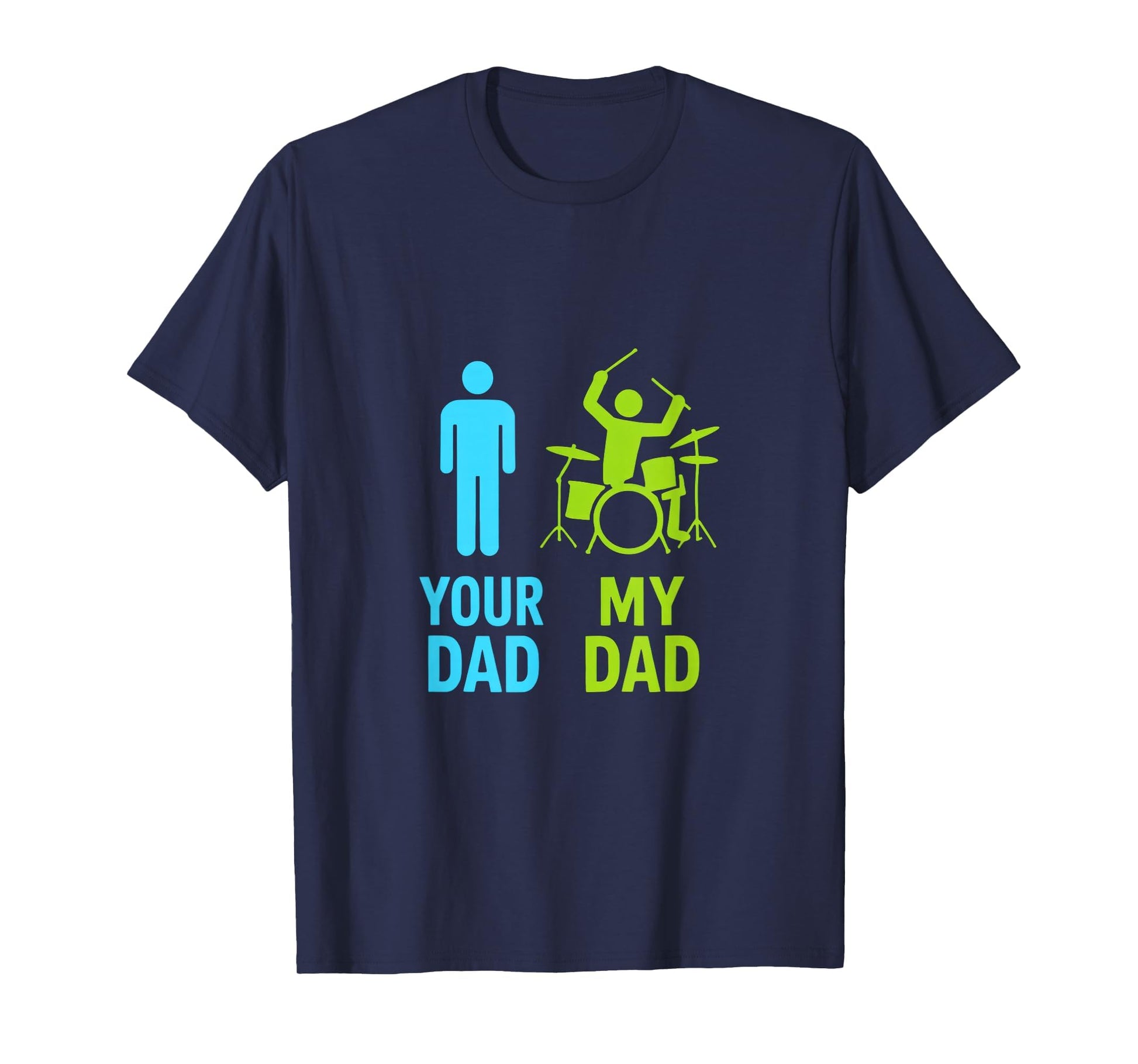 Your Dad My Dad Drummer Dad Funny T-Shirt - Fun Novelty Design Unisex - T-Shirt, Sweatshirt, Hoodie