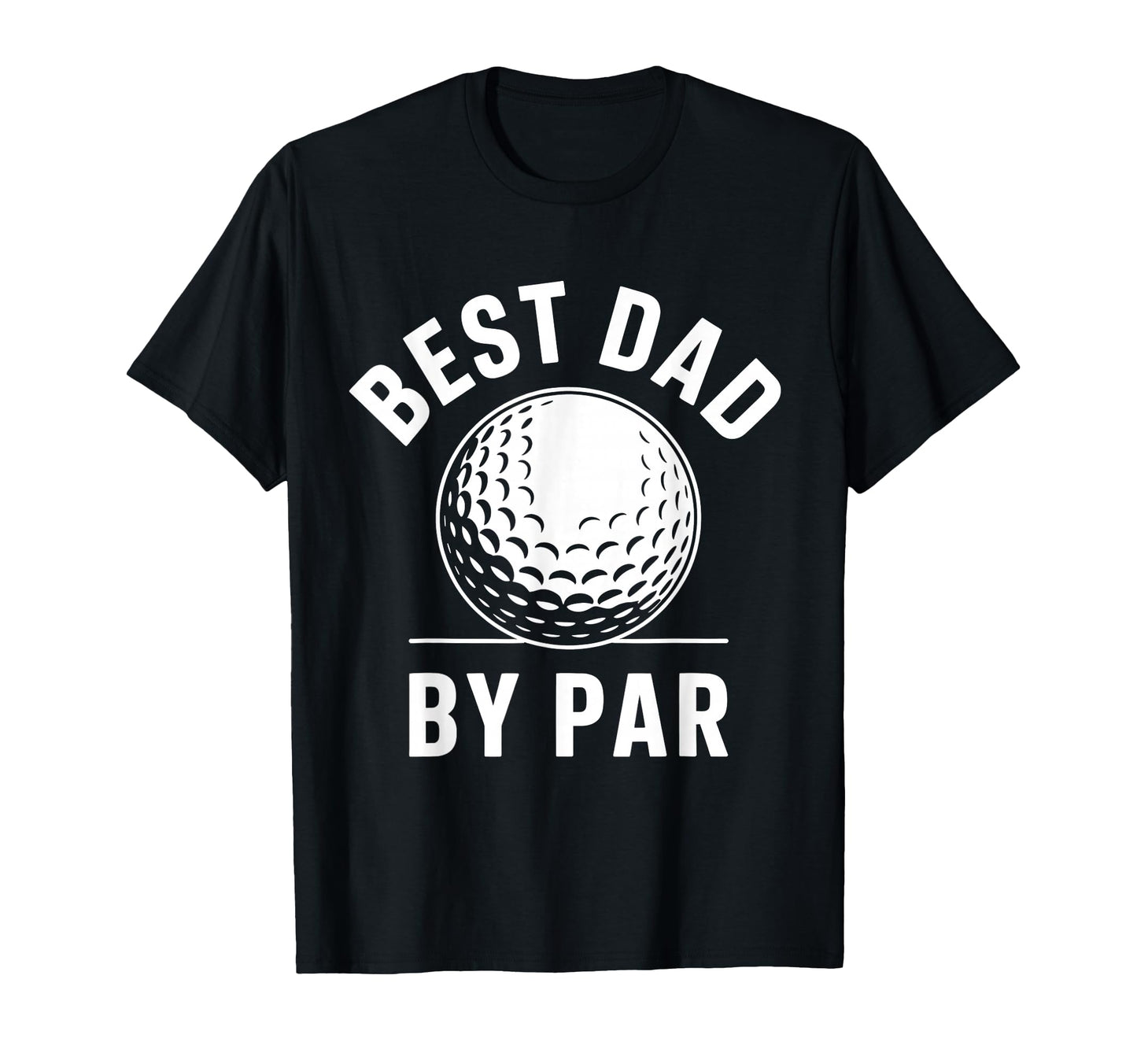 Best Dad Par Golf Ball Fathers Day T-Shirt - Novelty Apparel for Adults - T-Shirt, Sweatshirt, Hoodie