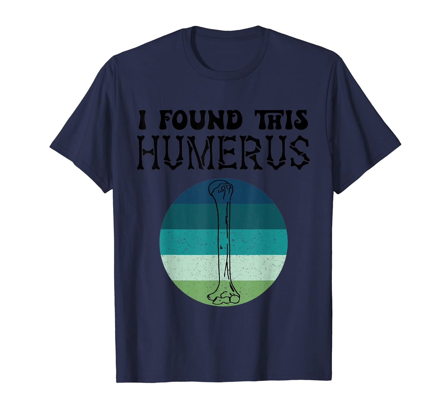 I Found This Humerus Skeleton Halloween T-Shirt - Streetwear Style Unisex - T-Shirt, Sweatshirt, Hoodie