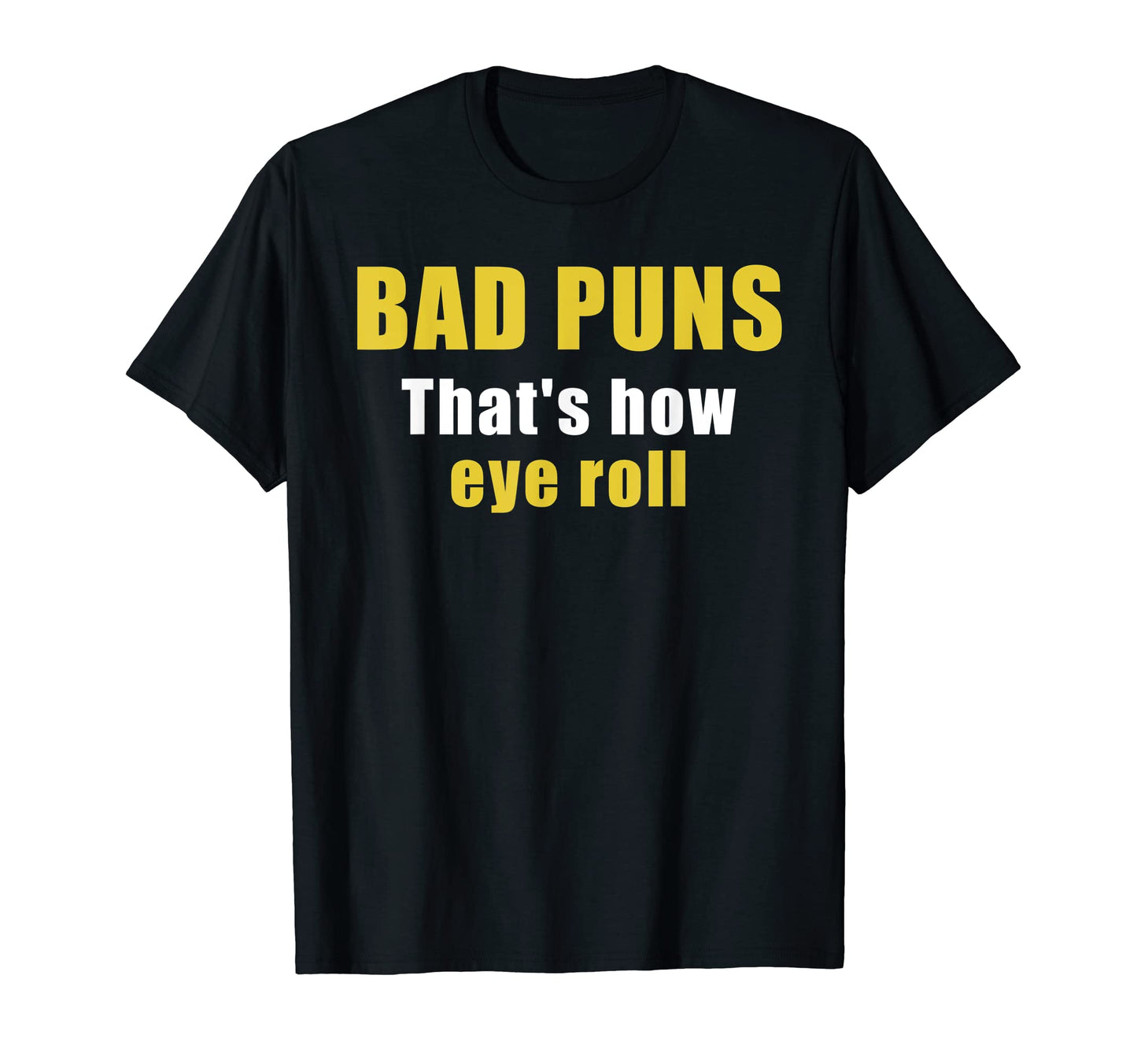 Bad Puns Thats How Eye Roll Funny T-Shirt - Streetwear Style Men Women - T-Shirt, Sweatshirt, Hoodie