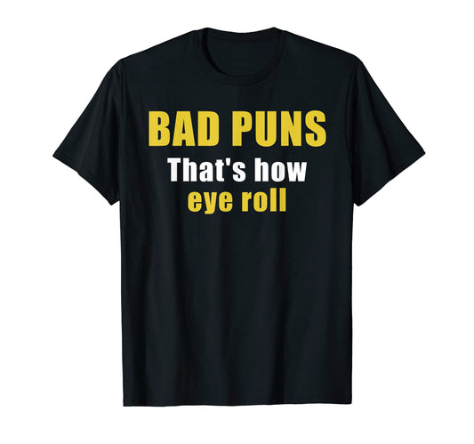 Bad Puns Thats How Eye Roll Funny T-Shirt - Streetwear Style Men Women - T-Shirt, Sweatshirt, Hoodie