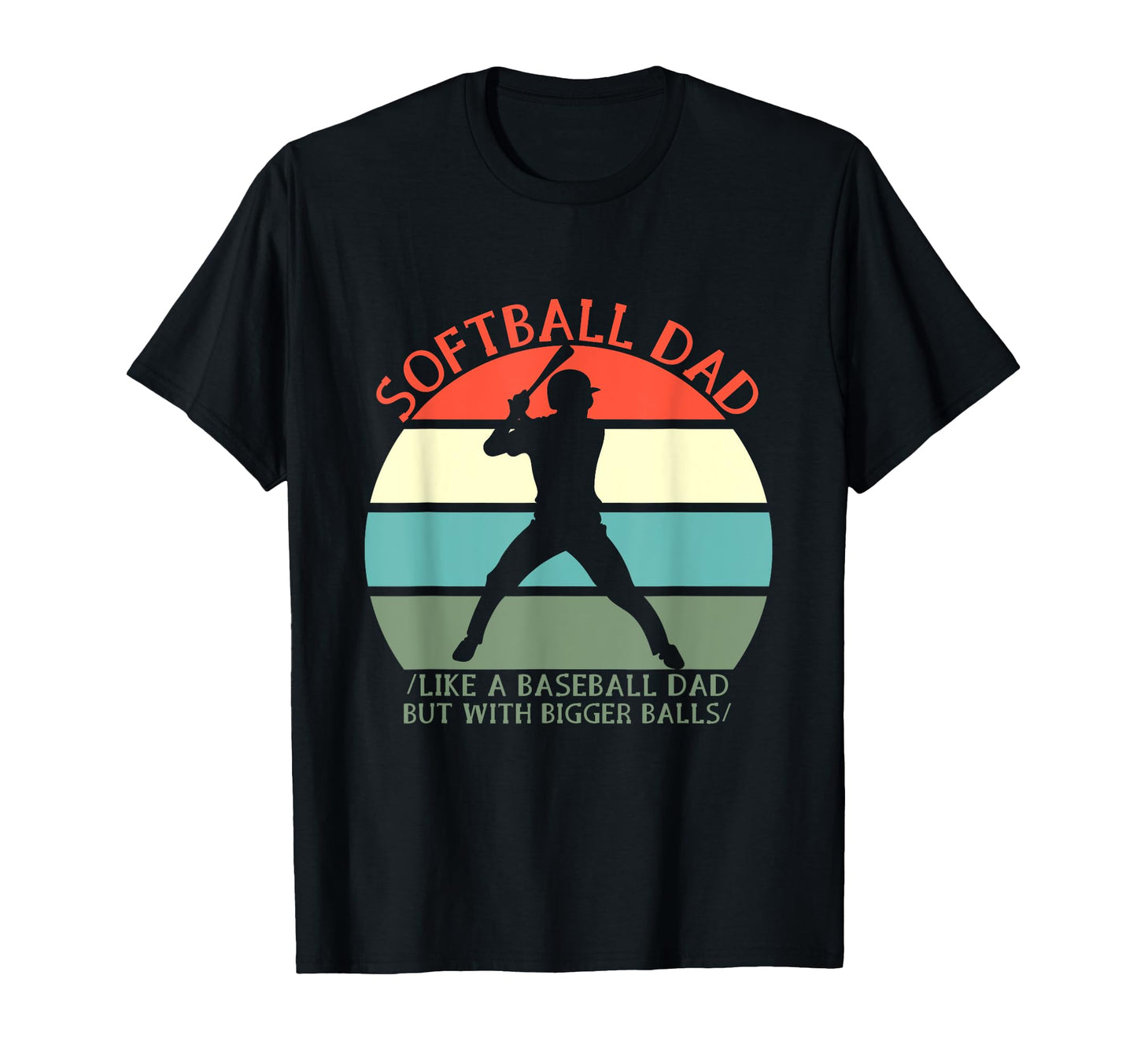 Softball Dad Like Baseball But Bigger T-Shirt - Fun Novelty Design Unisex - T-Shirt, Sweatshirt, Hoodie