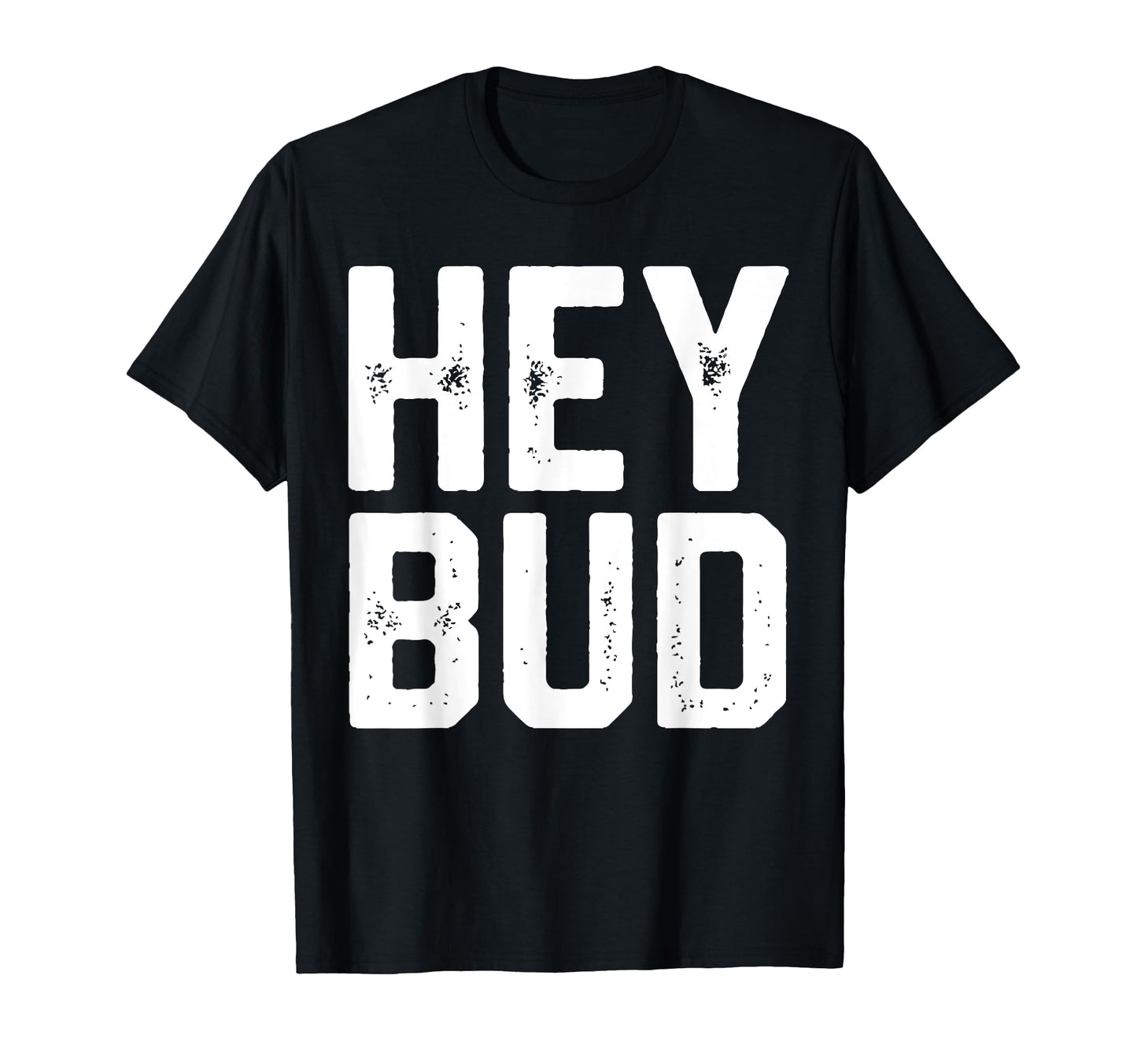 Hey Bud Funny Friendly Gag Joke T-Shirt - Fun Novelty Design for Adults - T-Shirt, Sweatshirt, Hoodie