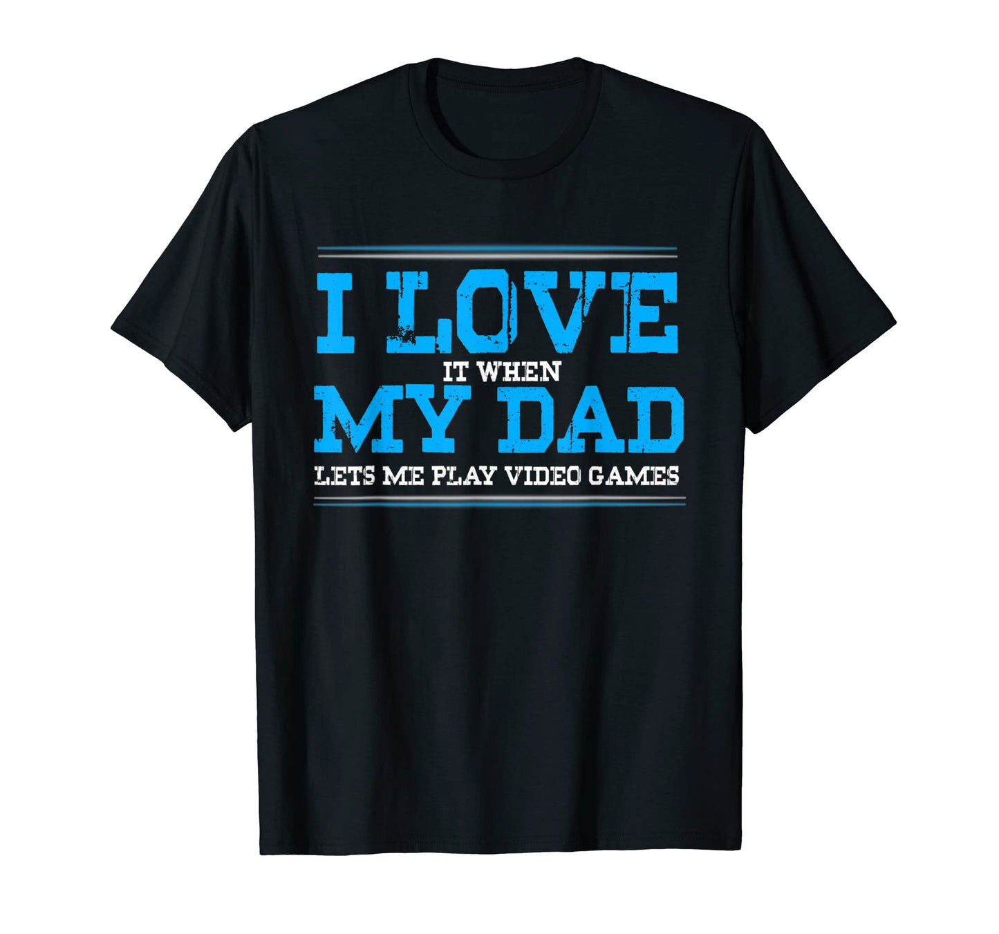 I Love It When My Dad Lets Me Play T-Shirt - Aesthetic Graphic Men Women - T-Shirt, Sweatshirt, Hoodie