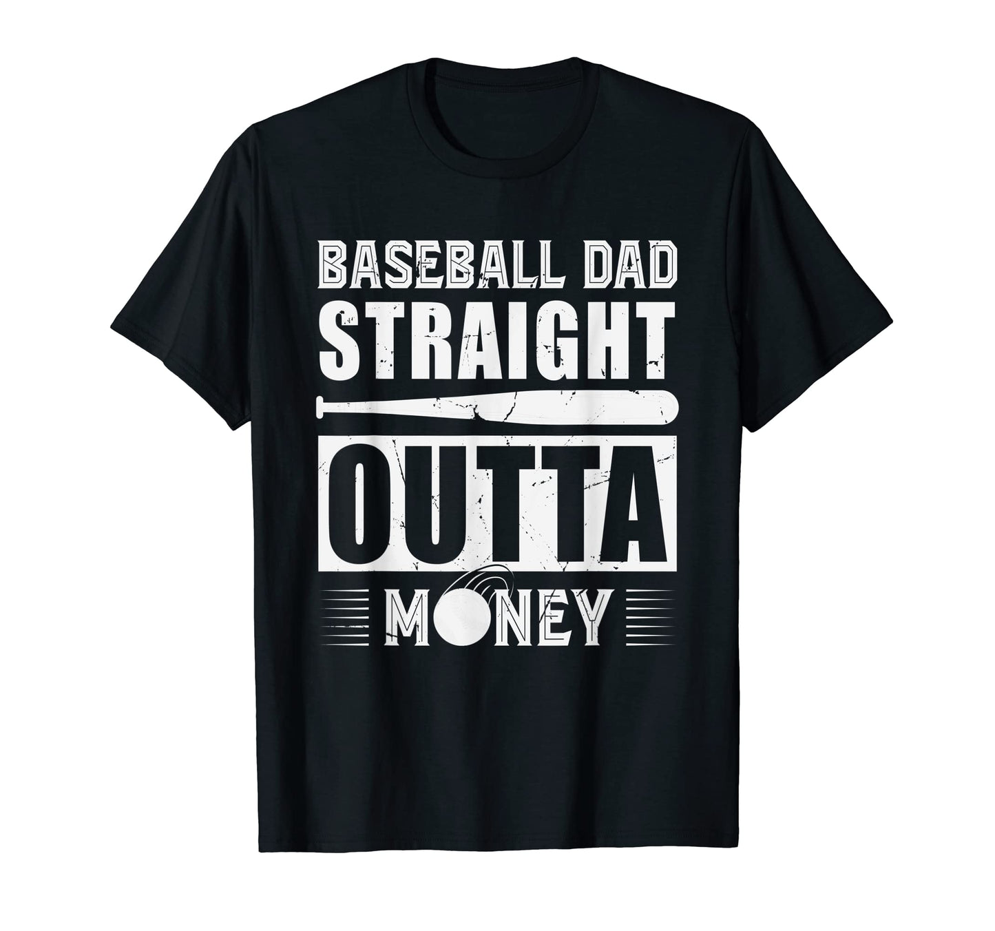 Mens Baseball Dad Straight Outta Money T-Shirt - Fun Novelty Design Unisex - T-Shirt, Sweatshirt, Hoodie