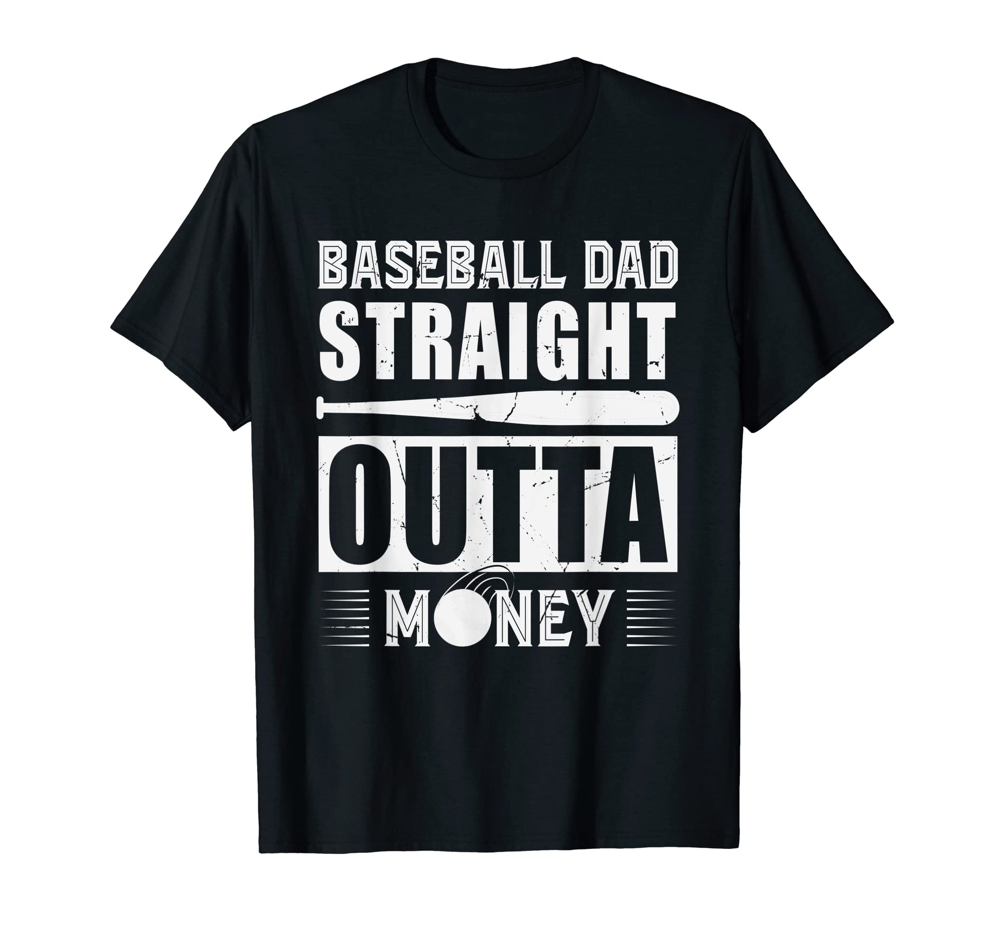 Mens Baseball Dad Straight Outta Money T-Shirt - Fun Novelty Design Unisex - T-Shirt, Sweatshirt, Hoodie