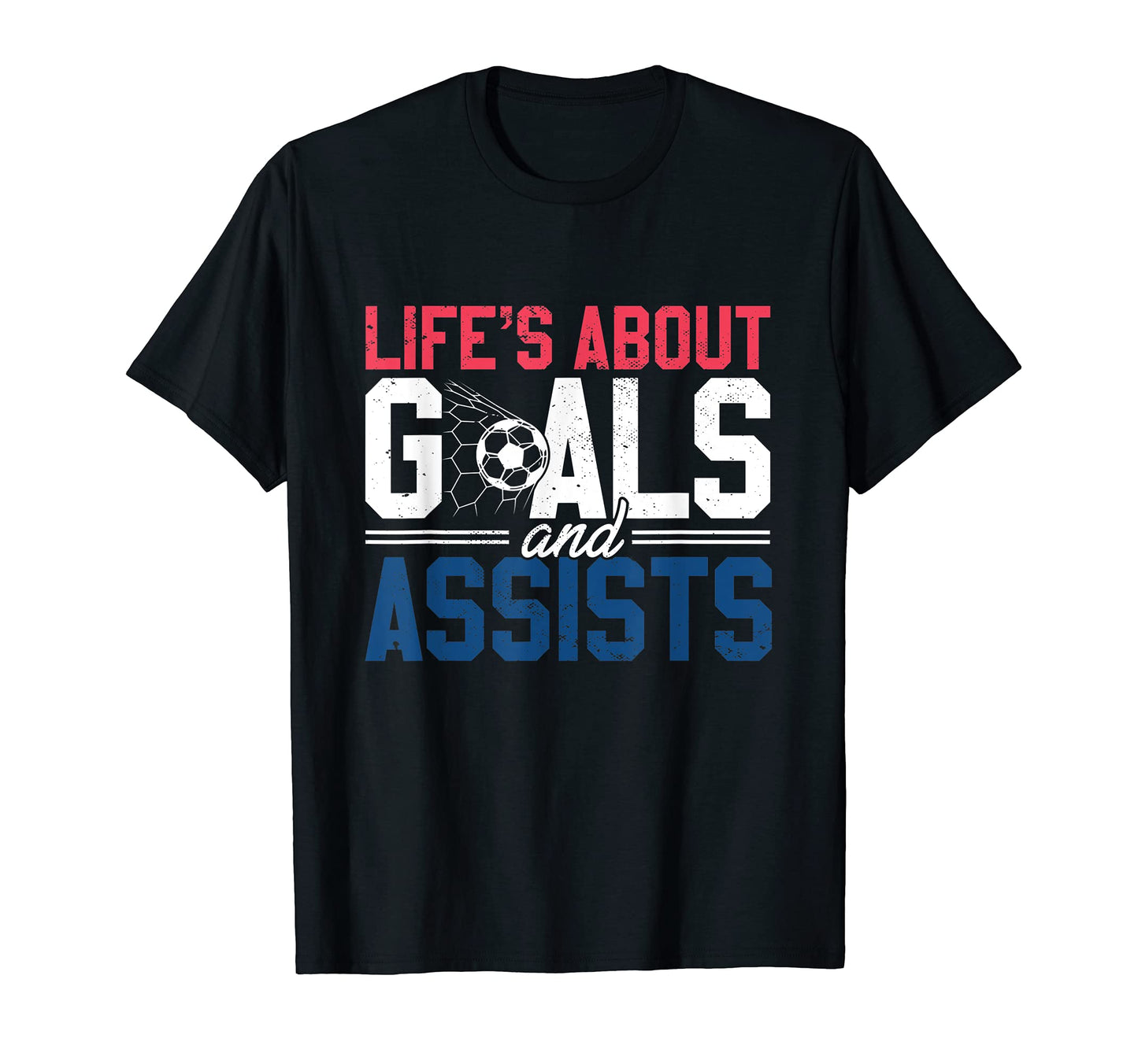 Lifes About Goals And Assists I Soccer T-Shirt - Fun Novelty Design Unisex - T-Shirt, Sweatshirt, Hoodie