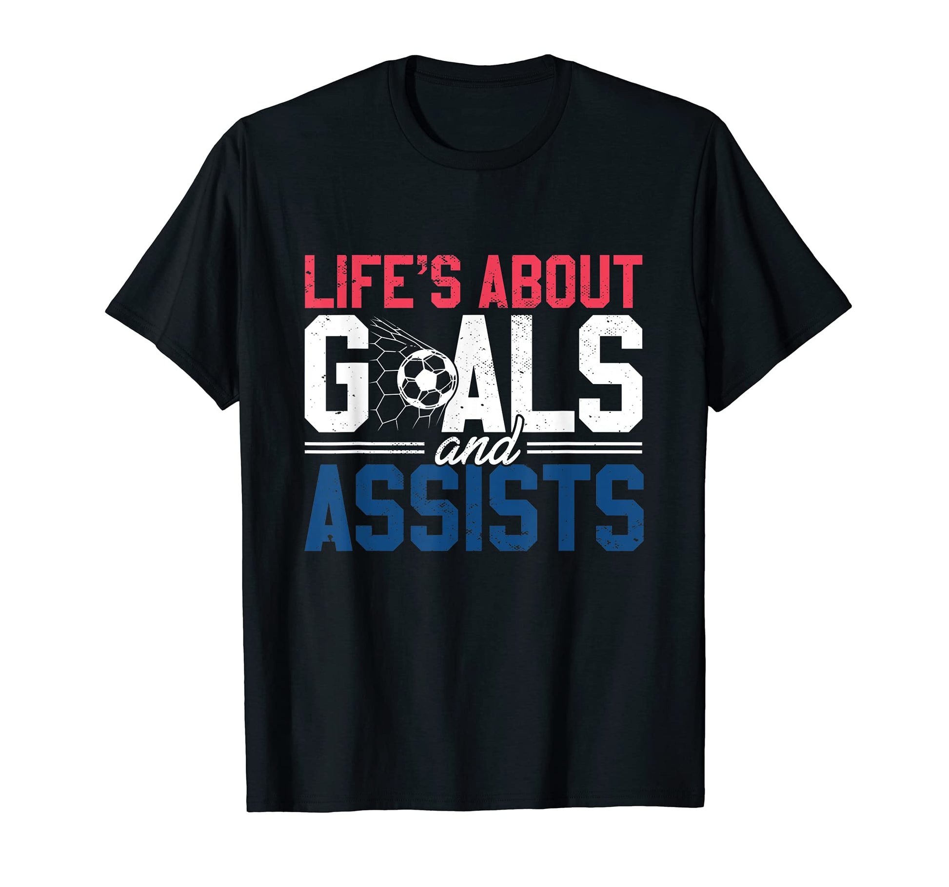 Lifes About Goals And Assists I Soccer T-Shirt - Fun Novelty Design Unisex - T-Shirt, Sweatshirt, Hoodie
