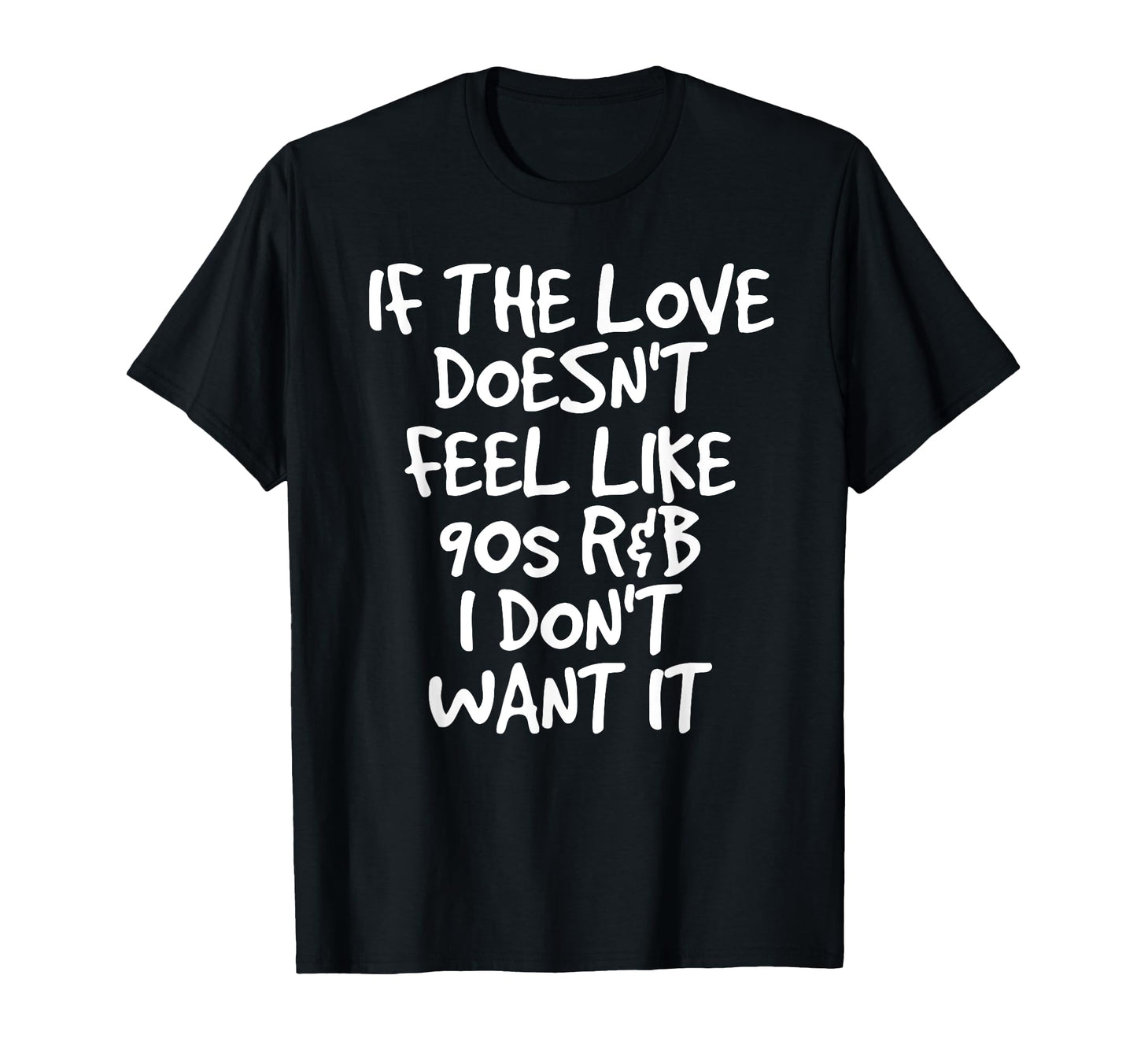 If Love Doesnt Feel Like 90S R B T-Shirt - Custom Art Print Men Women - T-Shirt, Sweatshirt, Hoodie