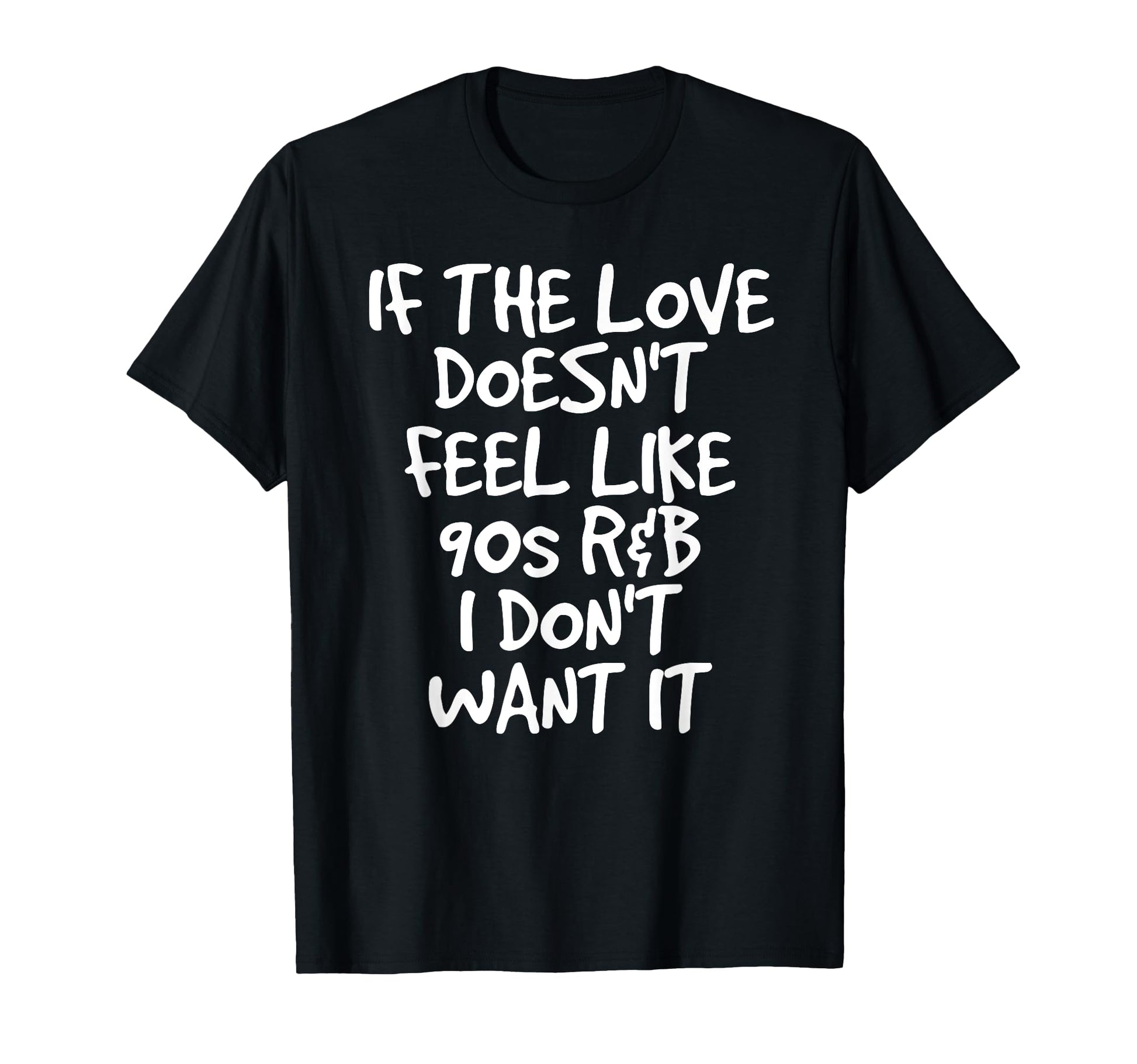 If Love Doesnt Feel Like 90S R B T-Shirt - Custom Art Print Men Women - T-Shirt, Sweatshirt, Hoodie