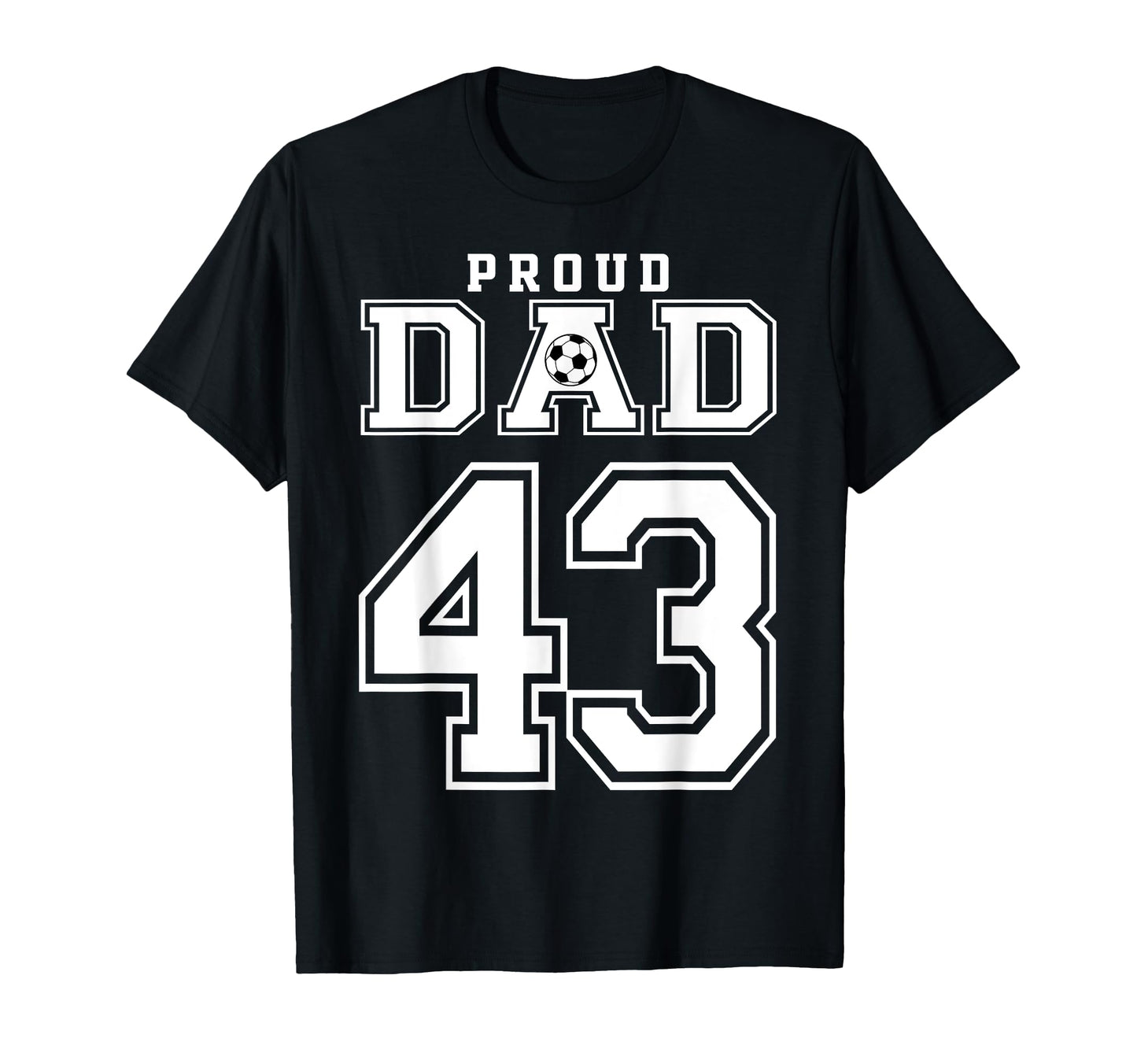 Number 43 Custom Proud Soccer Futbol Dad T-Shirt - Minimalist Print Unisex - T-Shirt, Sweatshirt, Hoodie