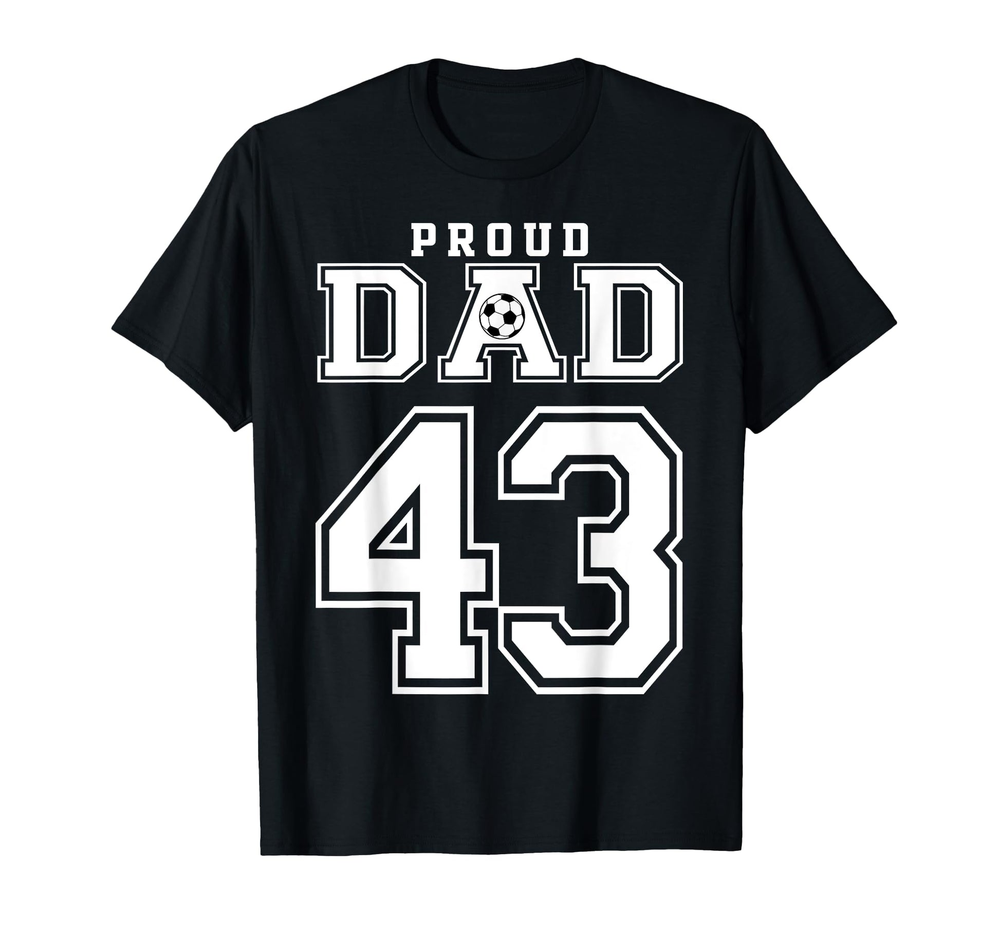 Number 43 Custom Proud Soccer Futbol Dad T-Shirt - Minimalist Print Unisex - T-Shirt, Sweatshirt, Hoodie