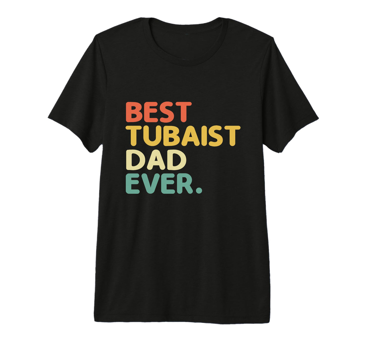 Best Tubaist Dad Ever Musician T-Shirt - Novelty Apparel for Adults - T-Shirt, Sweatshirt, Hoodie