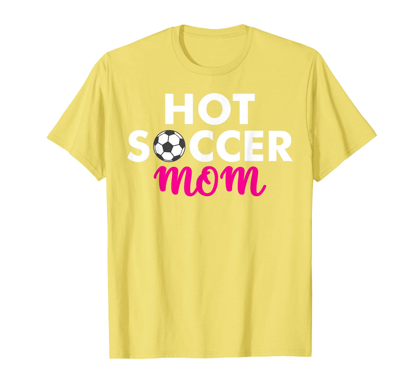 Hot Soccer Mom T-Shirt - Novelty Apparel Unisex - T-Shirt, Sweatshirt, Hoodie