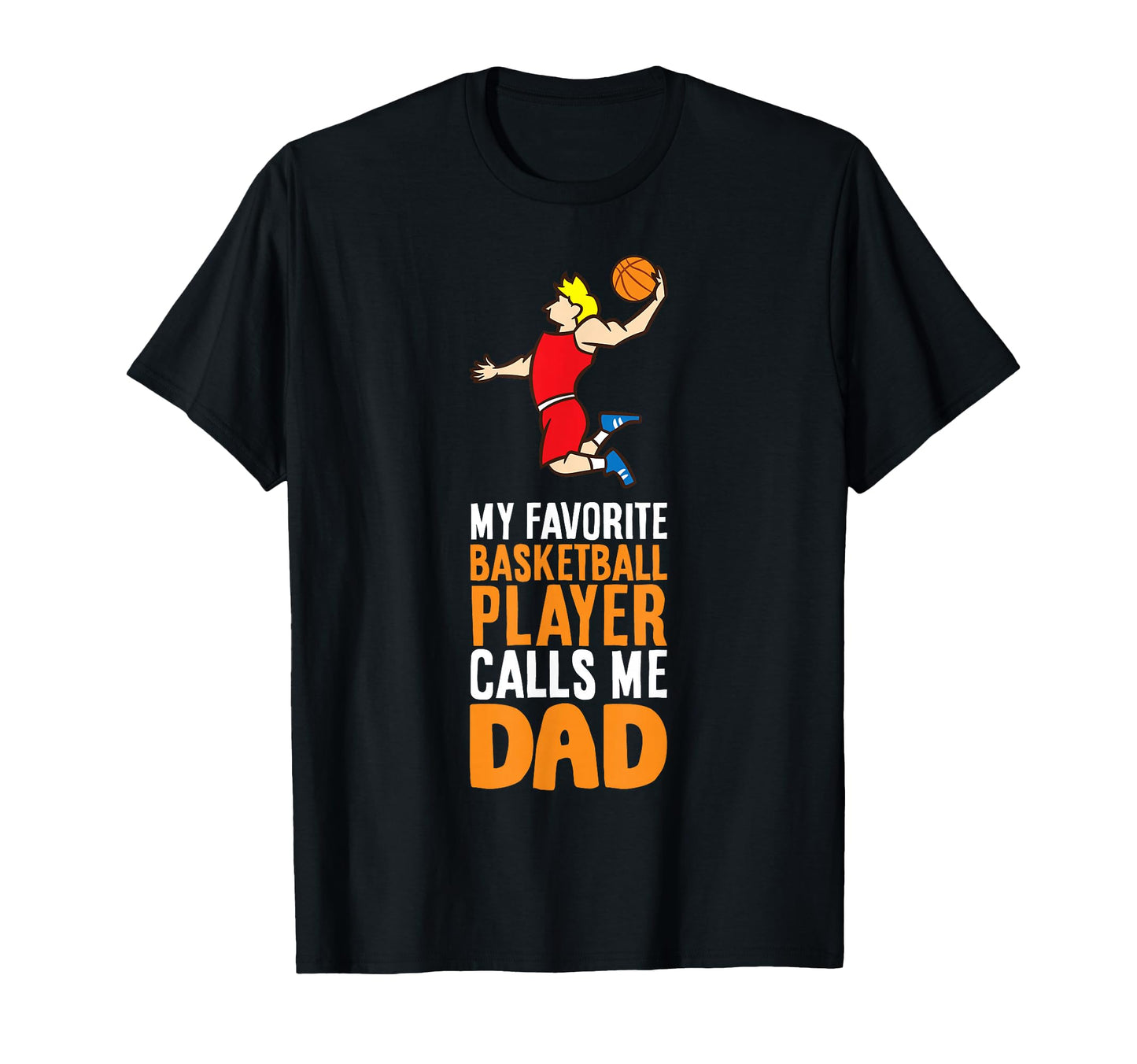 My Favorite Basketball Player Calls Me Dad T-Shirt - Novelty Apparel Unisex - T-Shirt, Sweatshirt, Hoodie