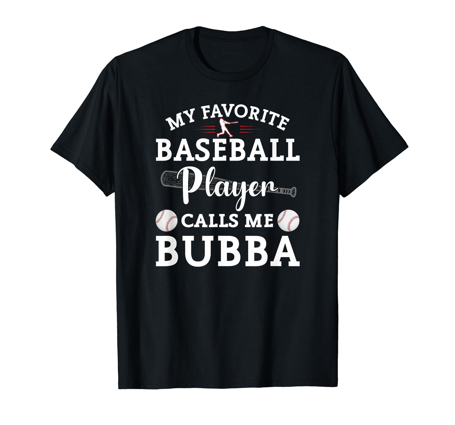 My Favorite Baseball Player Calls Me Bubba T-Shirt - Trendy Graphic Unisex - T-Shirt, Sweatshirt, Hoodie