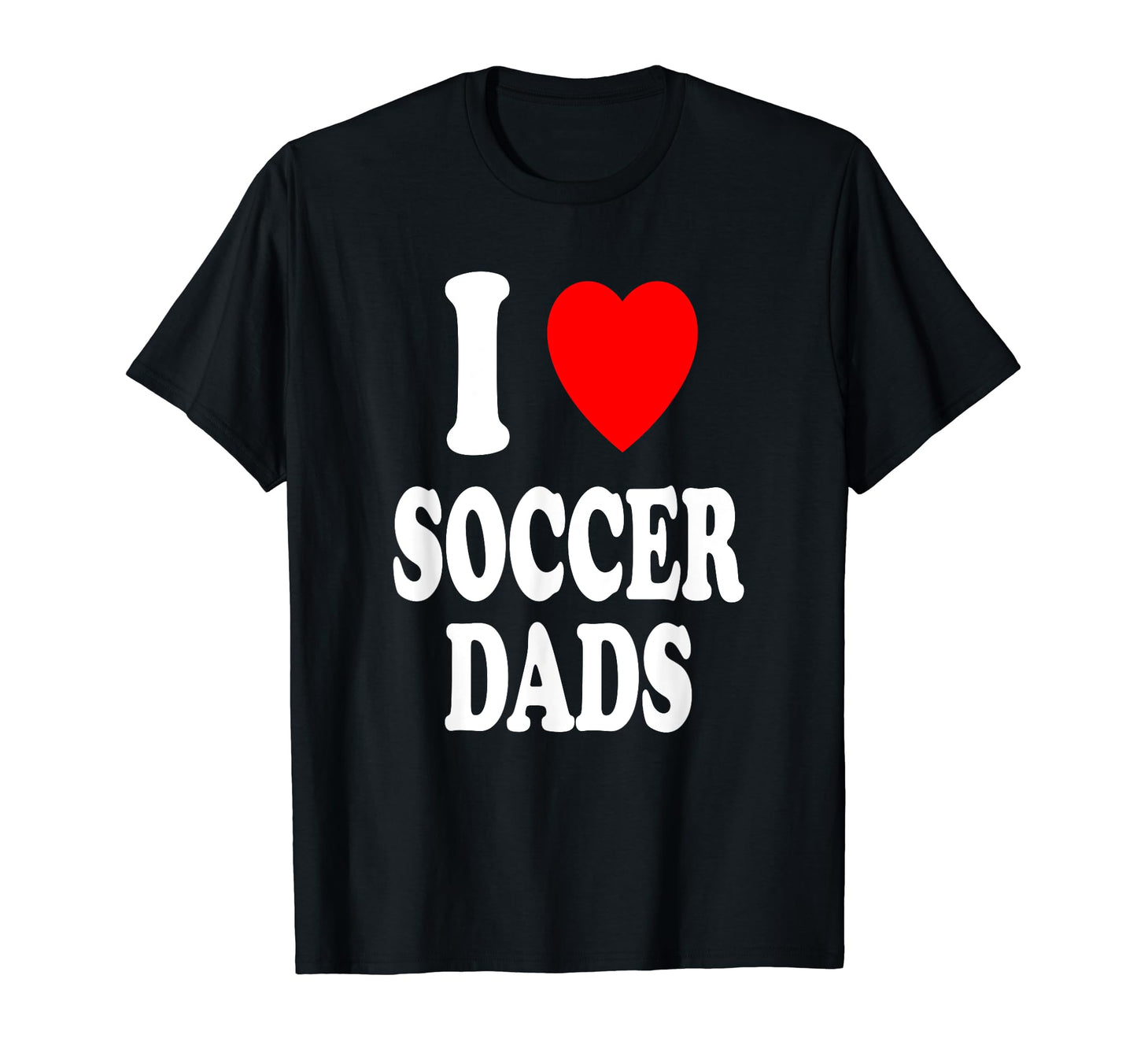 I Heart Love Soccer Dads Sexy Hot T-Shirt - Minimalist Print for Adults - T-Shirt, Sweatshirt, Hoodie