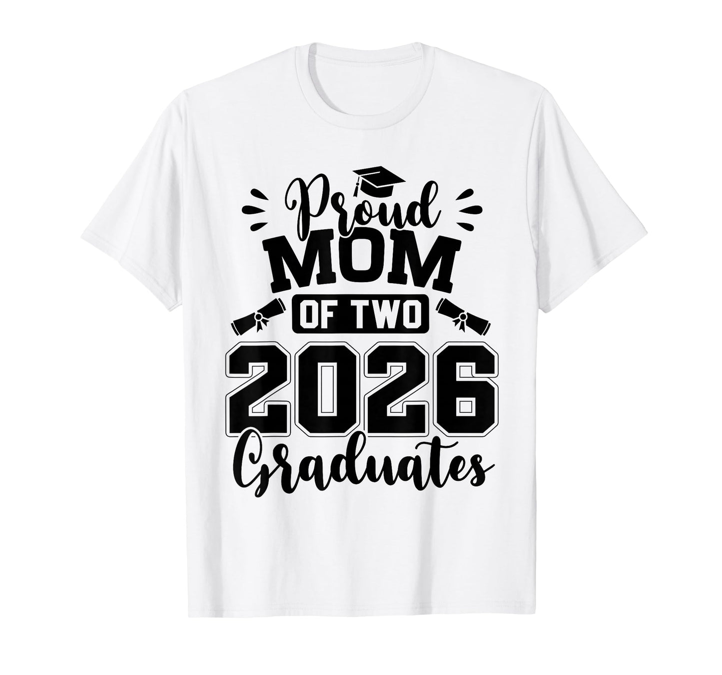 Proud Mom Two 2026 Graduates Graduation T-Shirt - Streetwear Style Unisex - T-Shirt, Sweatshirt, Hoodie