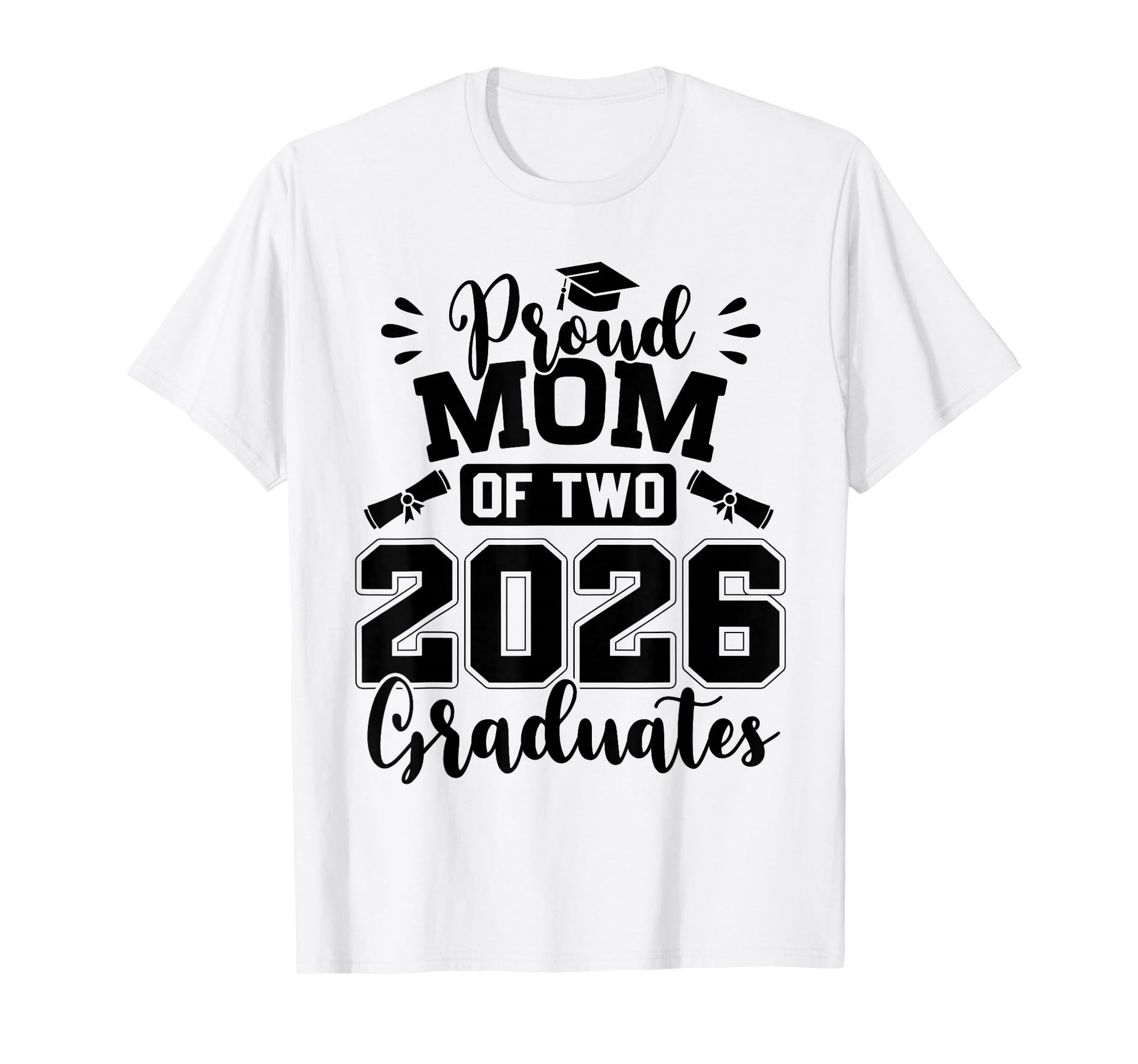 Proud Mom Two 2026 Graduates Graduation T-Shirt - Streetwear Style Unisex - T-Shirt, Sweatshirt, Hoodie