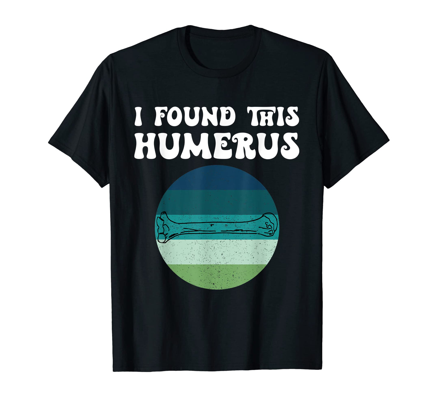 I Found This Humerus Bad Dad Joke T-Shirt - Streetwear Style for Adults - T-Shirt, Sweatshirt, Hoodie
