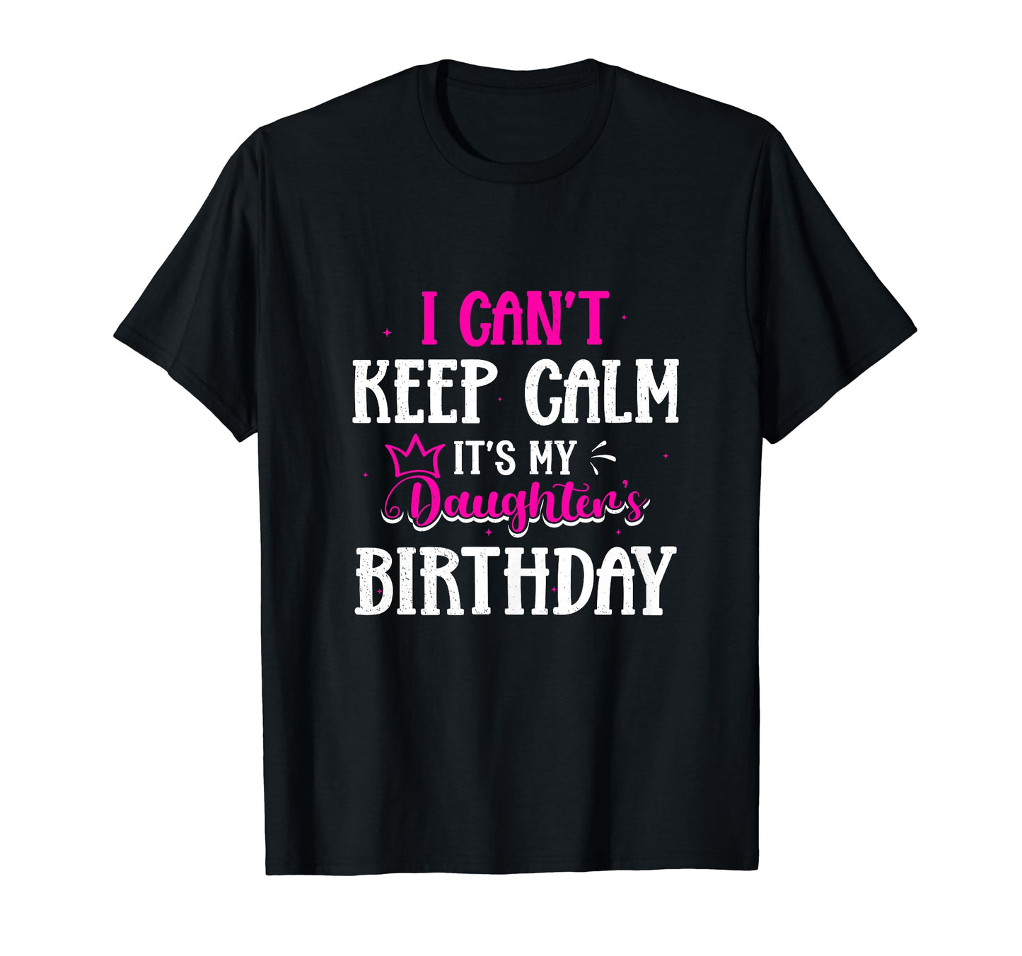 I Cant Keep Calm Its My Daughters T-Shirt - Novelty Apparel for Adults - T-Shirt, Sweatshirt, Hoodie