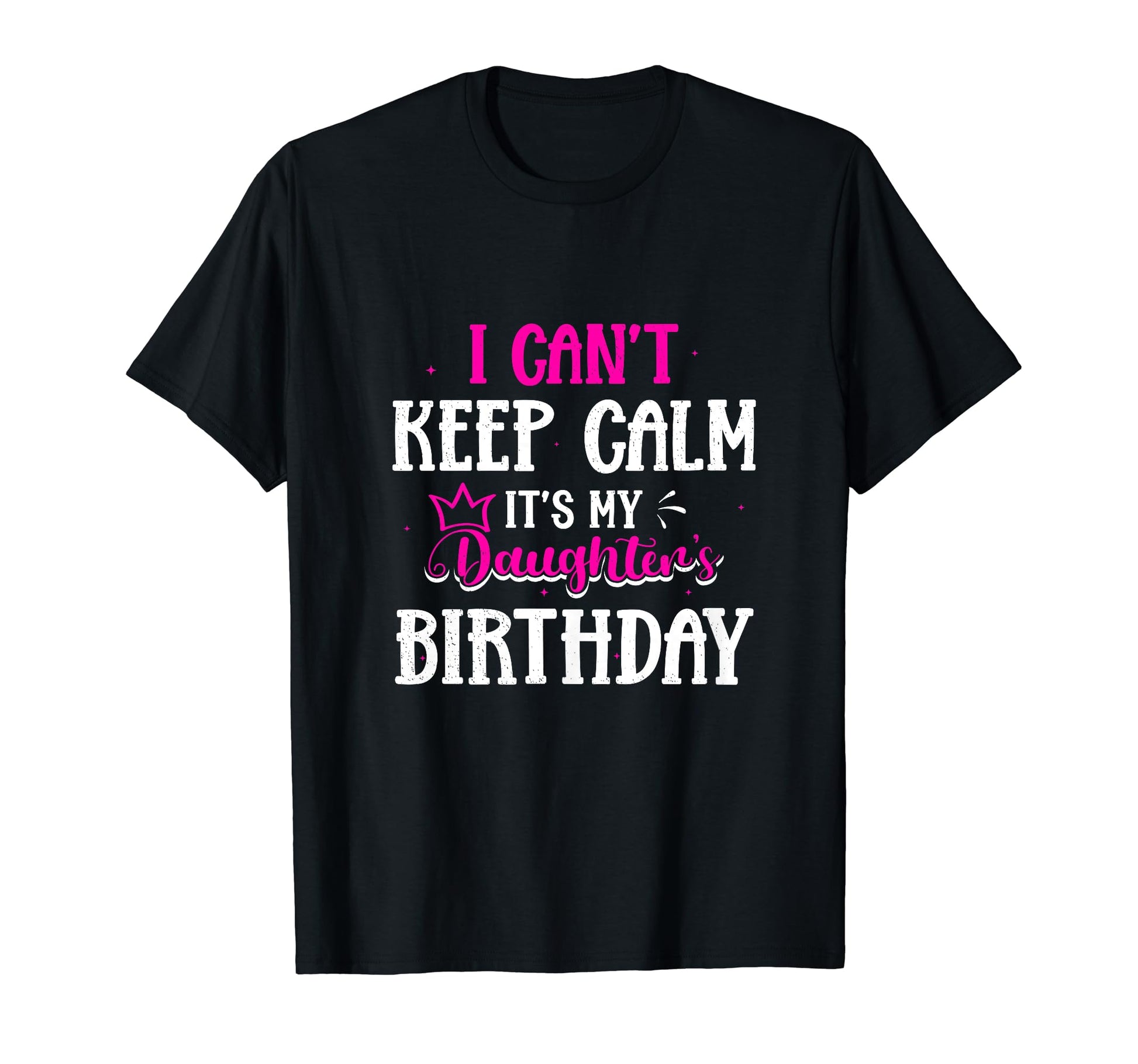 I Cant Keep Calm Its My Daughters T-Shirt - Novelty Apparel for Adults - T-Shirt, Sweatshirt, Hoodie