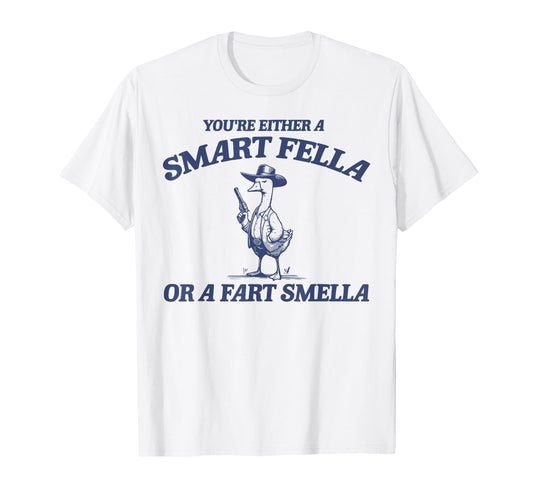 Are You Smart Fella Or Fart T-Shirt - Casual Everyday Wear Men Women - T-Shirt, Sweatshirt, Hoodie