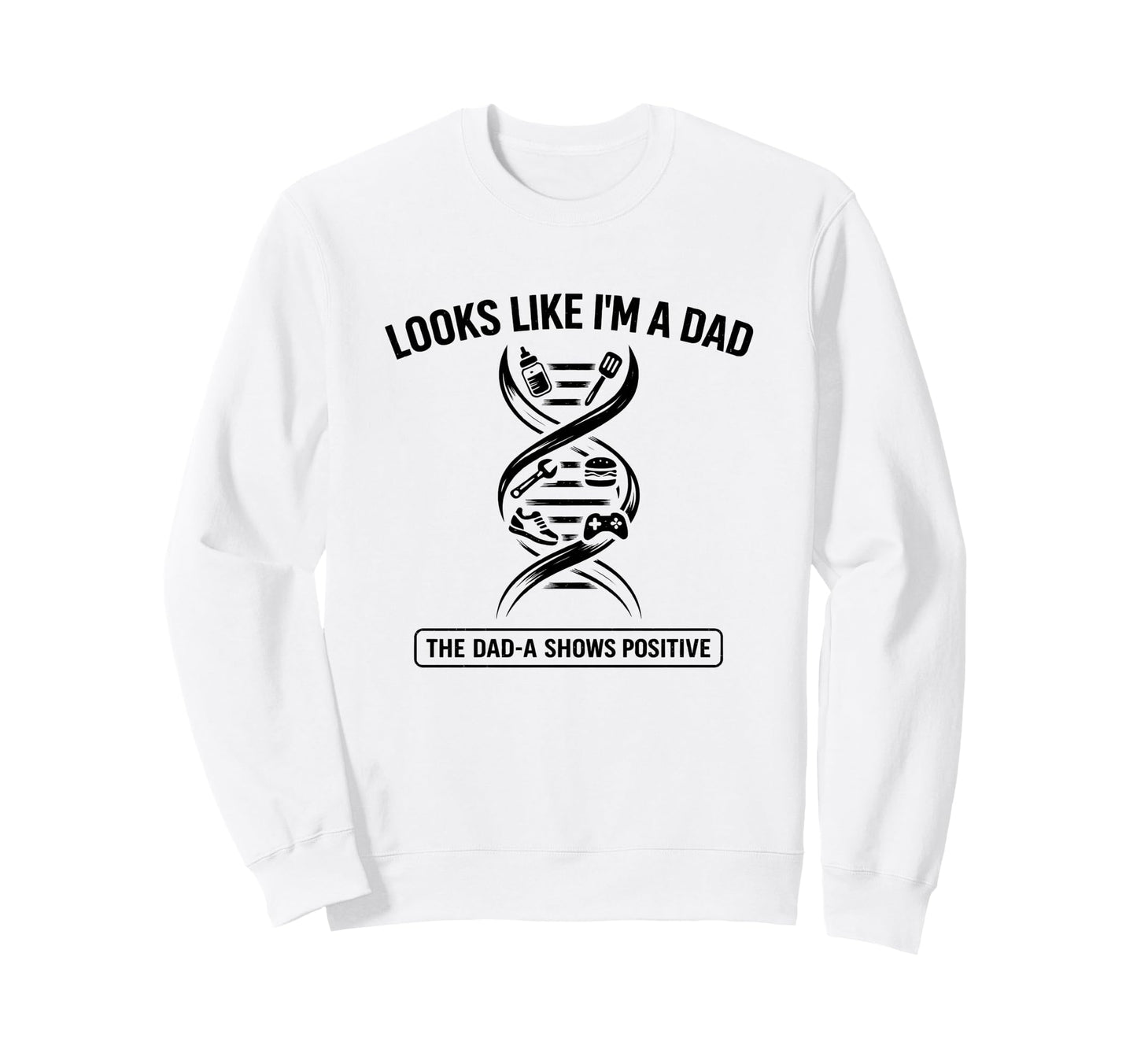 Funny Dna Joke Looks Like Im Dad Dad Sweatshirt - Graphic Print for Adults - T-Shirt, Sweatshirt, Hoodie