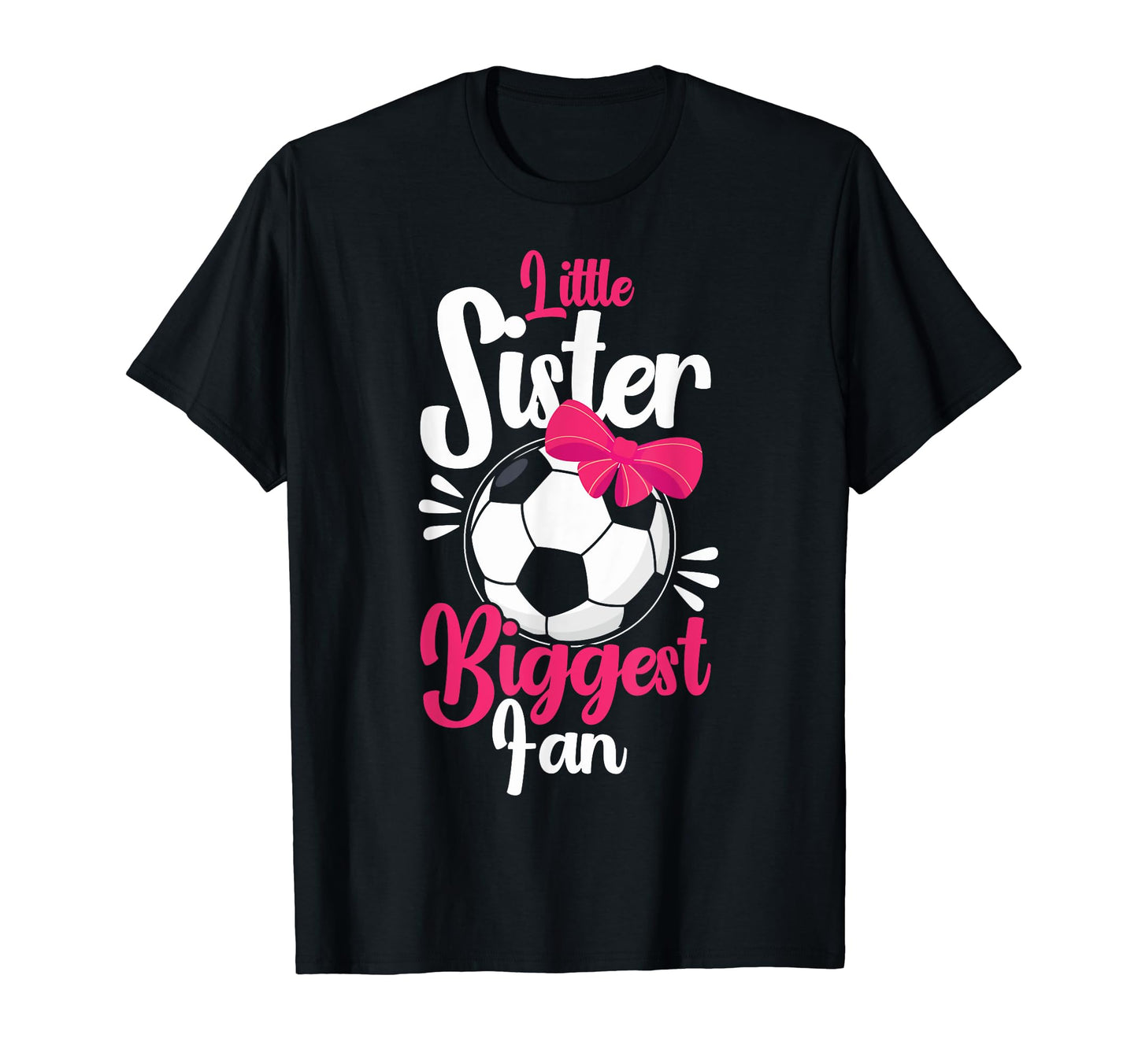 Little Sister Biggest Fan Soccer Little T-Shirt - Graphic Print Unisex - T-Shirt, Sweatshirt, Hoodie