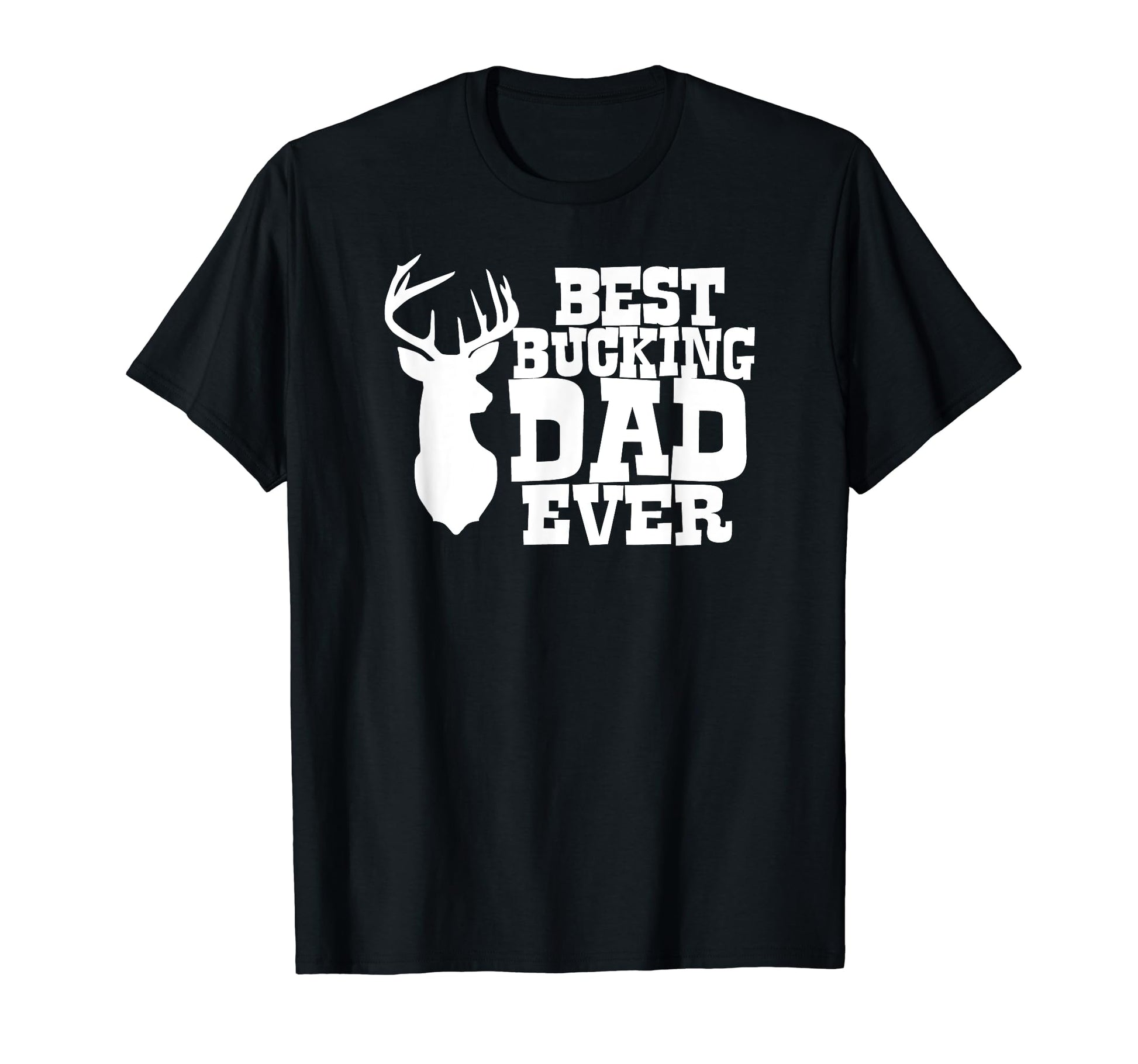 Best Bucking Dad Ever Deer Hunting T-Shirt - Streetwear Style Men Women - T-Shirt, Sweatshirt, Hoodie