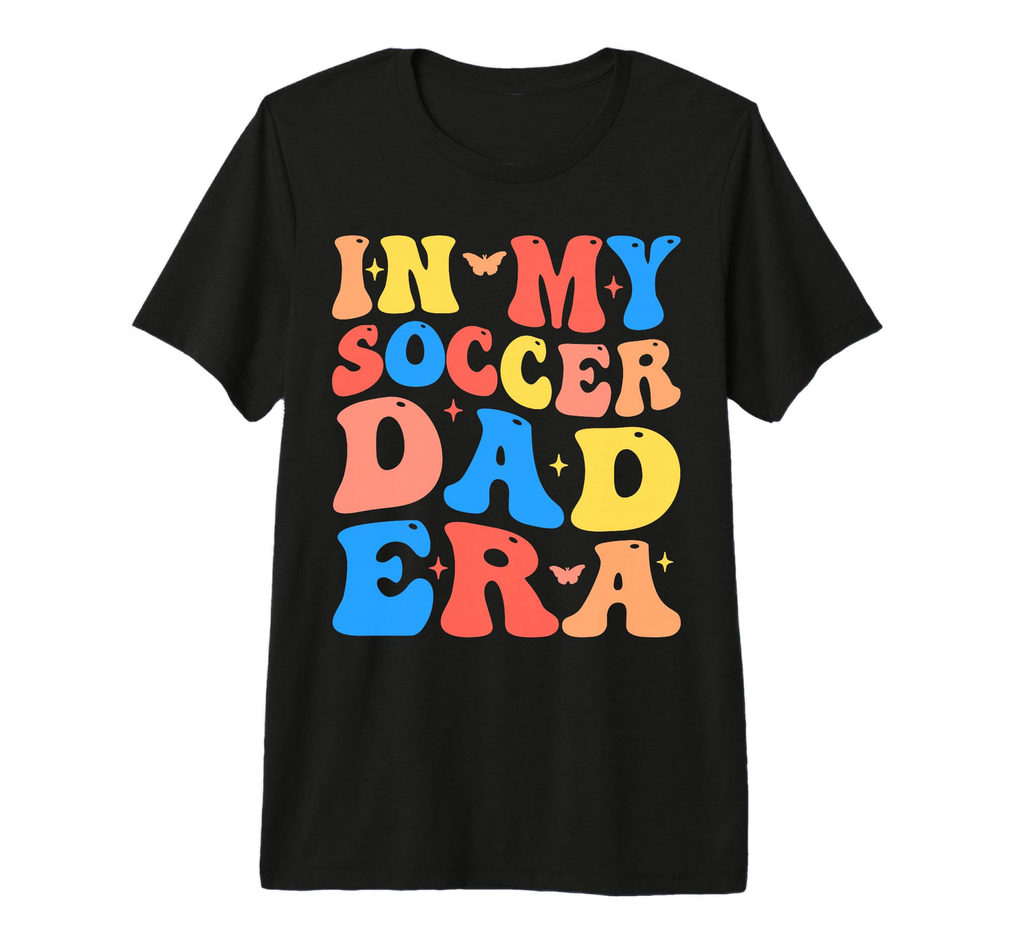 My Soccer Dad Era Football Father T-Shirt - Casual Everyday Wear Men Women - T-Shirt, Sweatshirt, Hoodie