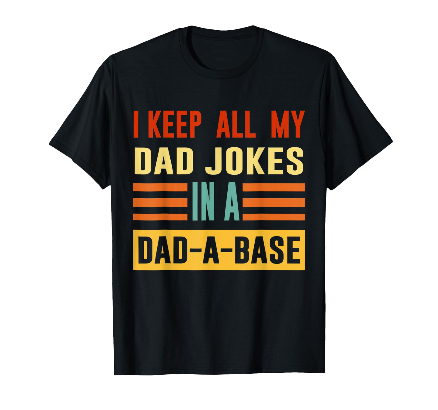 I Keep All My Dad Jokes Dad Base Dad T-Shirt - Novelty Apparel for Adults - T-Shirt, Sweatshirt, Hoodie