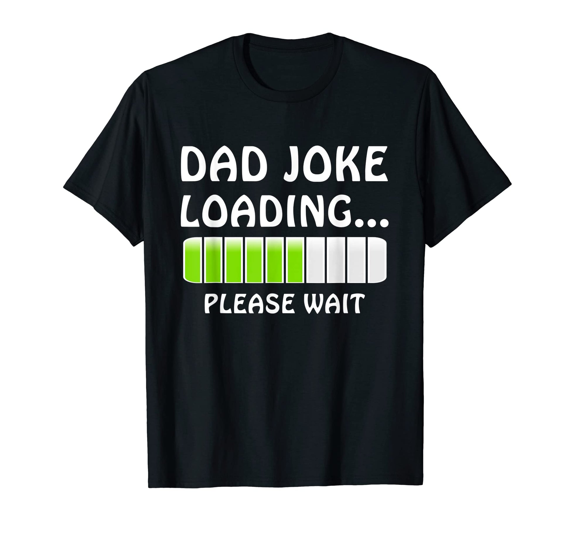 Mens Progress Bar Slogan Dad Joke T-Shirt - Custom Art Print Unisex - T-Shirt, Sweatshirt, Hoodie