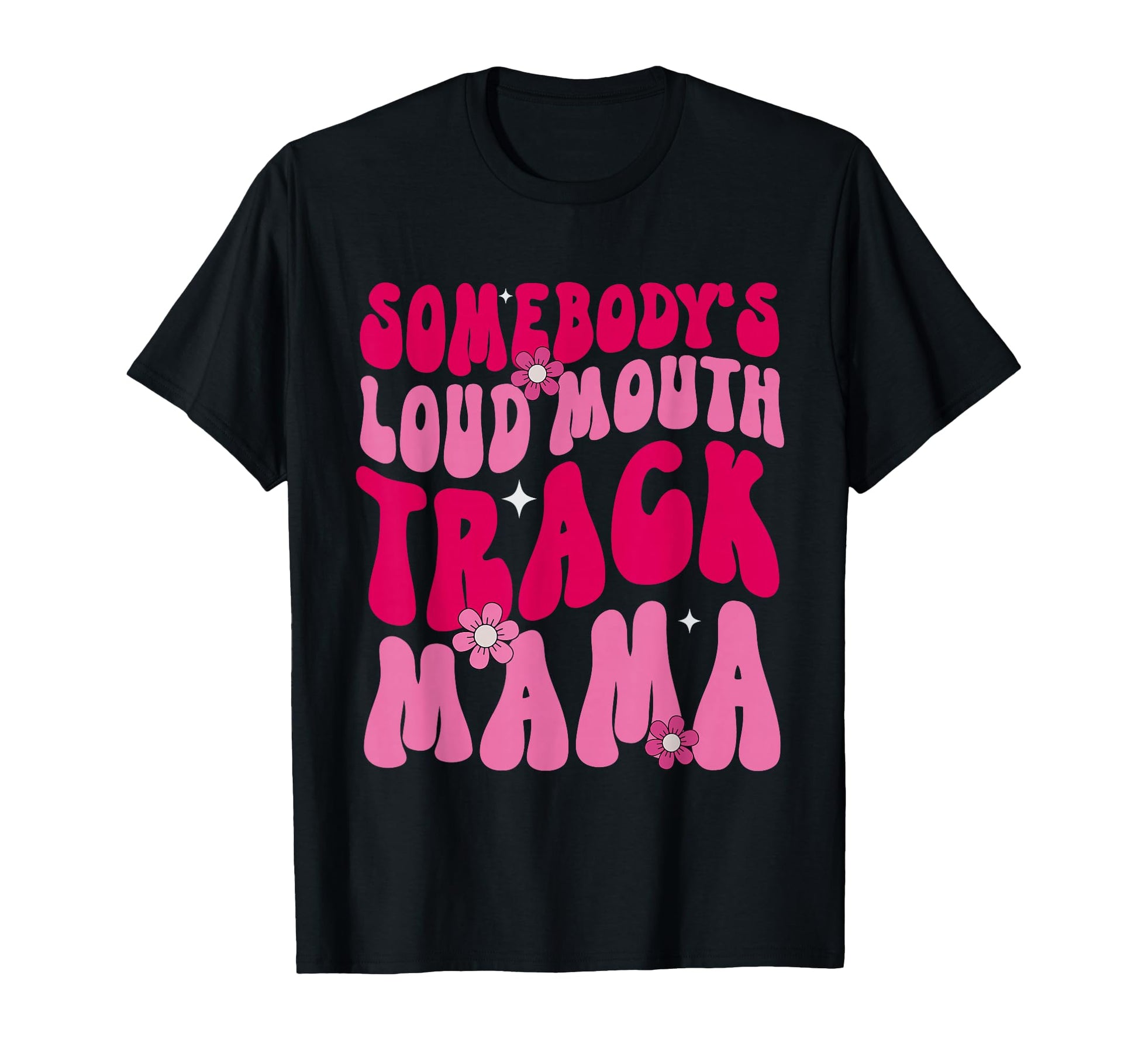 Somebodys Loud Mouth Track Mama T-Shirt - Custom Art Print for Adults - T-Shirt, Sweatshirt, Hoodie