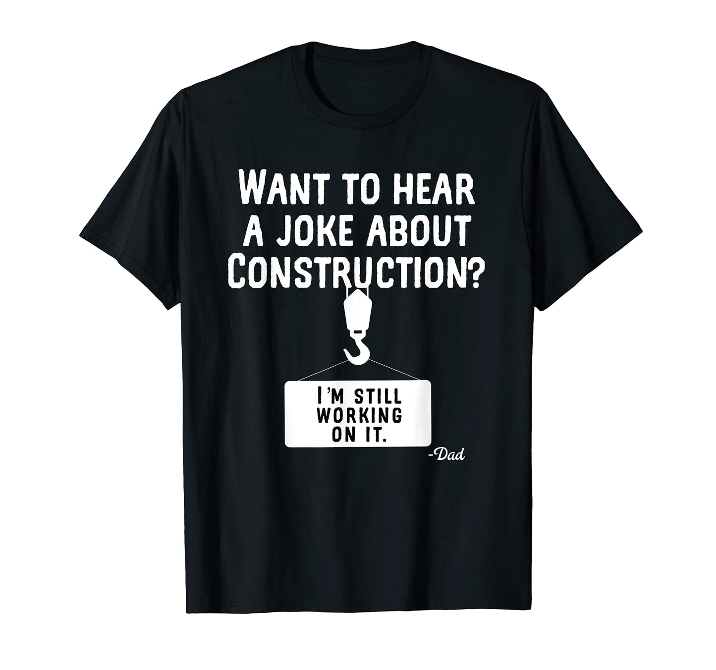 Want To Hear Joke About Construction T-Shirt - Trendy Graphic Men Women - T-Shirt, Sweatshirt, Hoodie