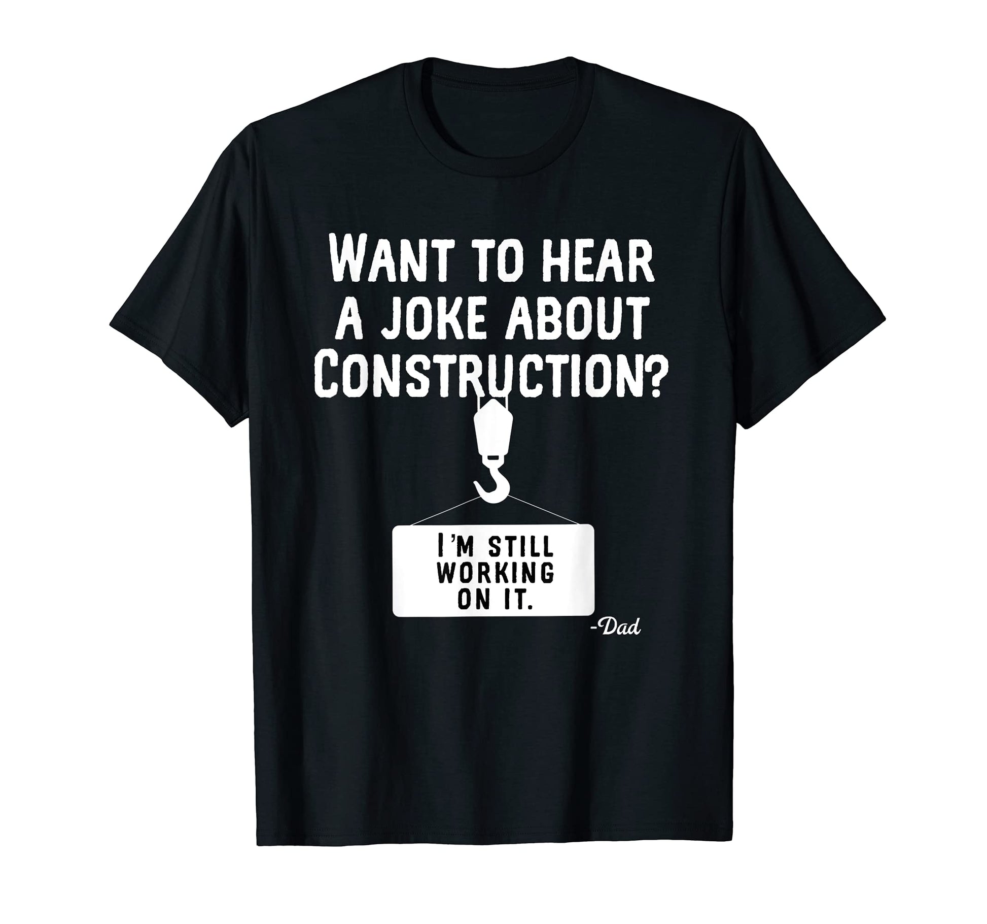 Want To Hear Joke About Construction T-Shirt - Trendy Graphic Men Women - T-Shirt, Sweatshirt, Hoodie