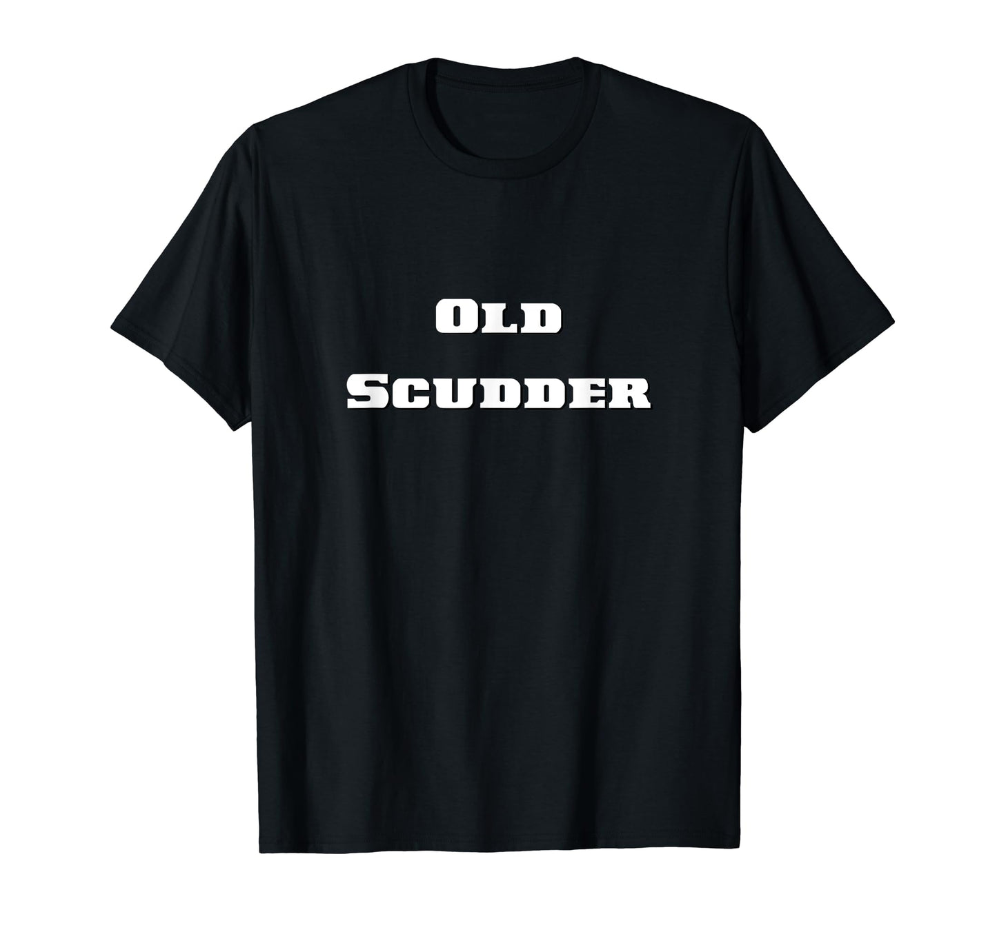 Old Scudder Grandpa Western Slang T-Shirt - Fun Novelty Design for Adults - T-Shirt, Sweatshirt, Hoodie
