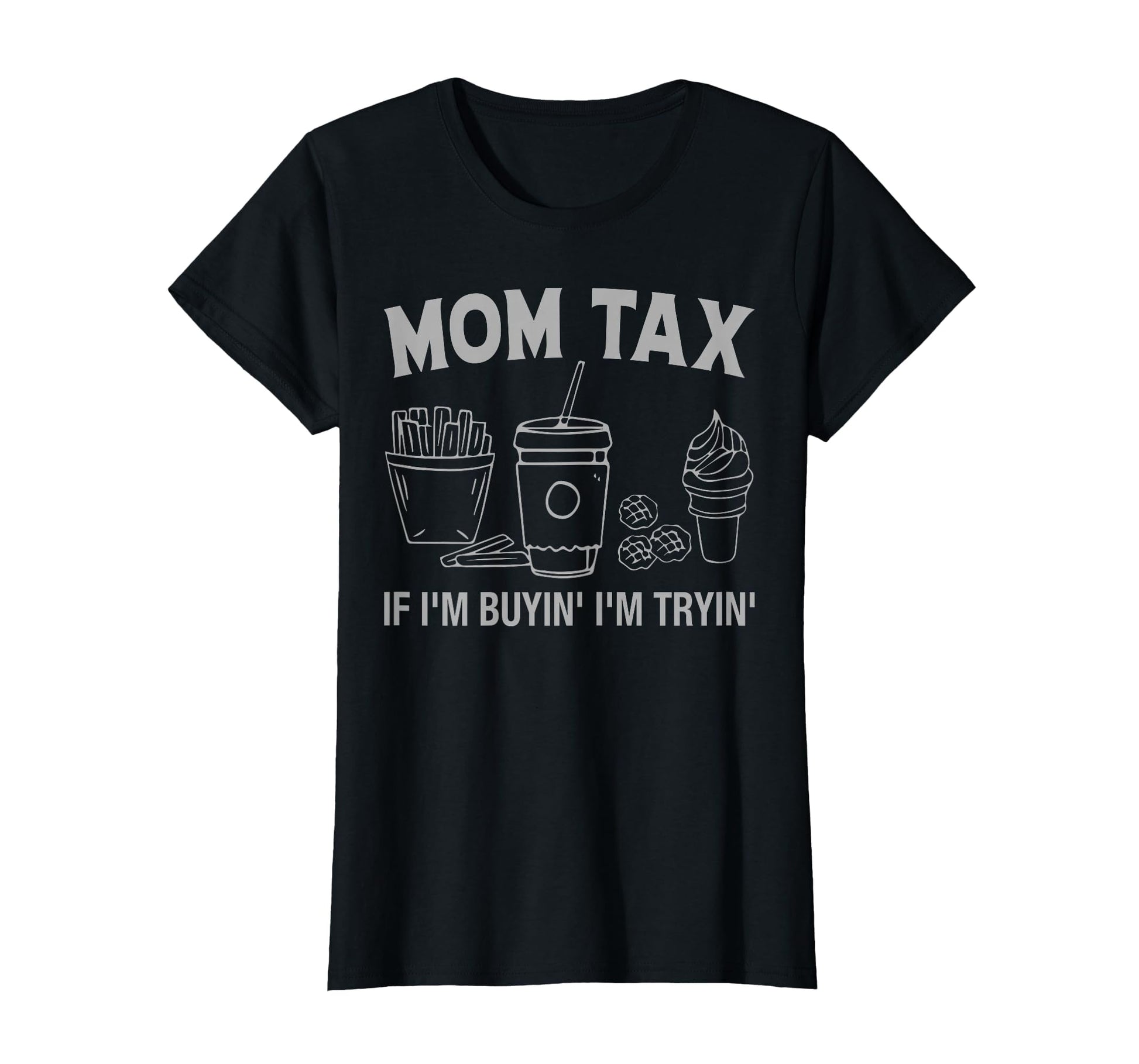 Mom Tax If Im Buyin Im Tryin Accounting T-Shirt - Streetwear Style Unisex - T-Shirt, Sweatshirt, Hoodie