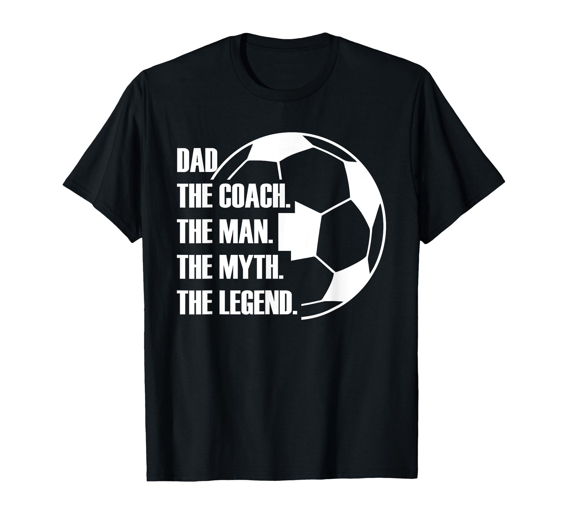 Dad Coach Myth Legend Soccer Dad T-Shirt - Fun Novelty Design for Adults - T-Shirt, Sweatshirt, Hoodie