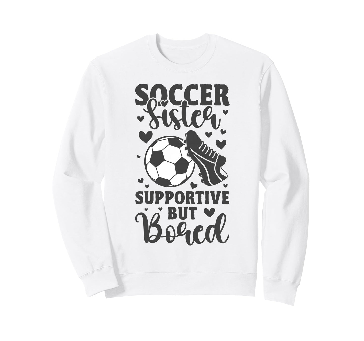Soccer Sister Supportive But Bored Sweatshirt - Streetwear Style Men Women - T-Shirt, Sweatshirt, Hoodie