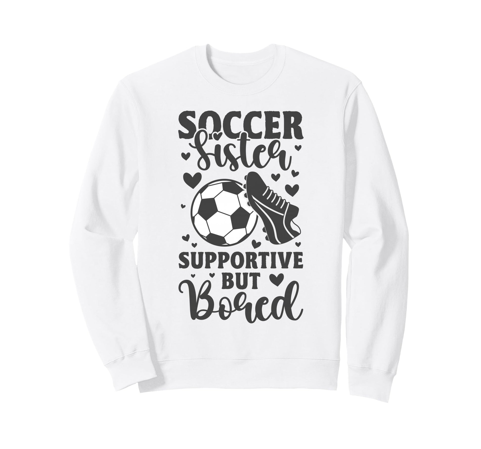 Soccer Sister Supportive But Bored Sweatshirt - Streetwear Style Men Women - T-Shirt, Sweatshirt, Hoodie