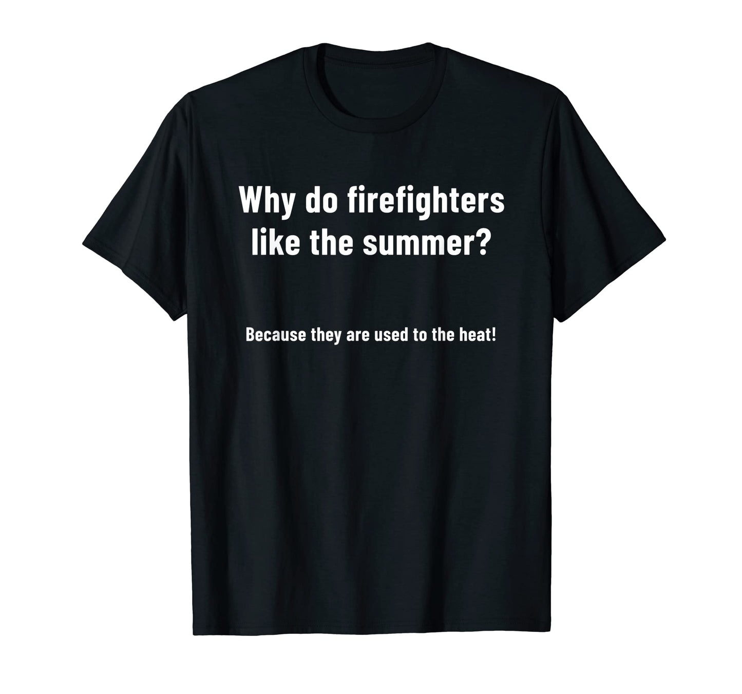 Firefighter Jokes Fireman Funny T-Shirt - Minimalist Print Unisex - T-Shirt, Sweatshirt, Hoodie