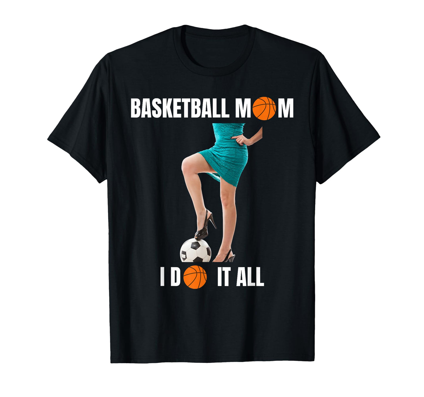 Basketball Mom I Do It All Soccer Moms T-Shirt - Graphic Print Men Women - T-Shirt, Sweatshirt, Hoodie