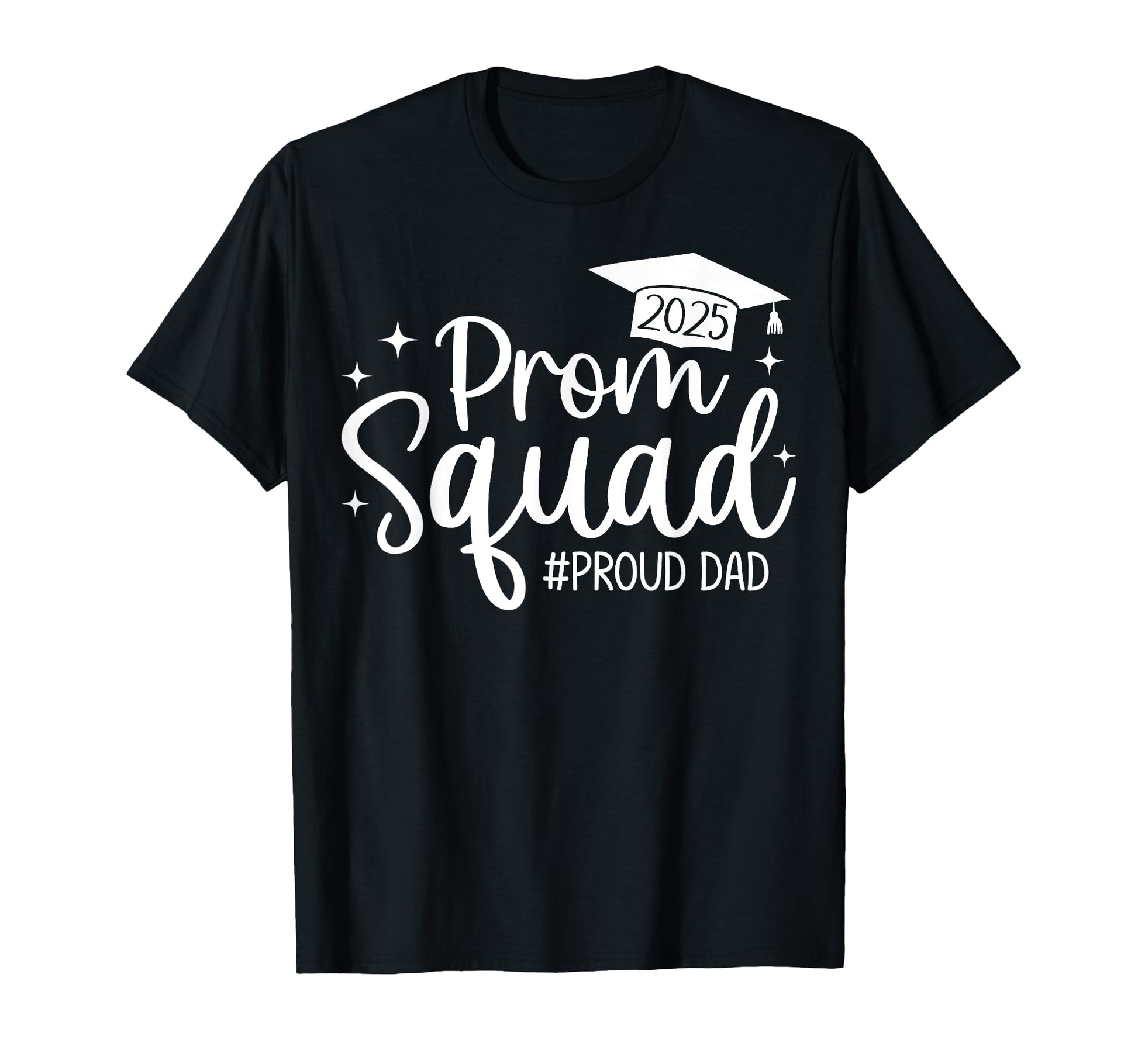 Prom Squad 2025 Proud Dad Graduate T-Shirt - Casual Everyday Wear Unisex - T-Shirt, Sweatshirt, Hoodie